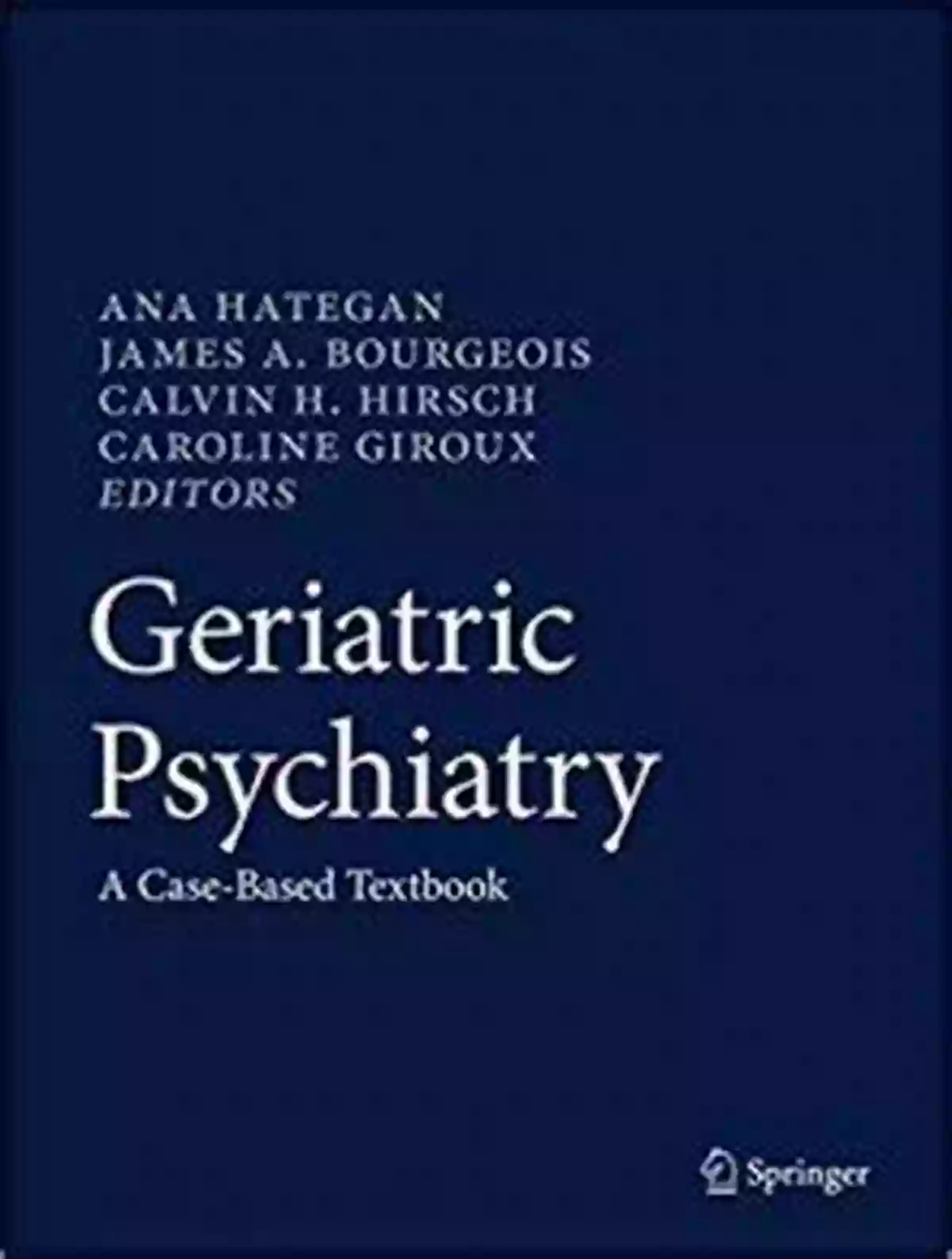 Geriatric Psychiatry Case Based Textbook Geriatric Psychiatry: A Case Based Textbook