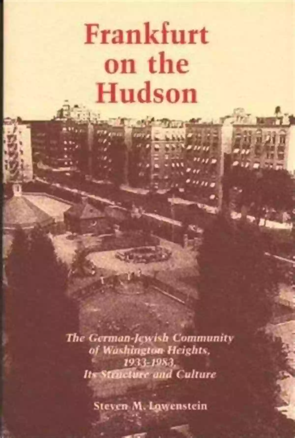 German Jewish Community Of Washington Heights 1933 83: A Journey Through Time Frankfurt On The Hudson: German Jewish Community Of Washington Heights 1933 83 Its Structure And Culture