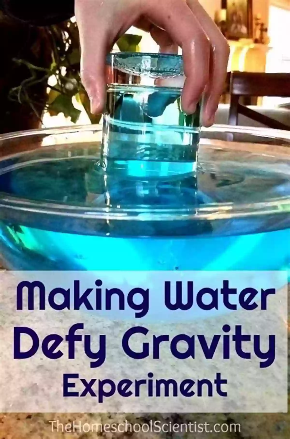 Gravity Defying Water Experiment 50 Science Experiments To Do At Home: The Step By Step Guide For Budding Scientists Awesome Science Experiments For Kids Ages 5+ STEM Projects And Why They Work Awesome STEAM Activities For Kids