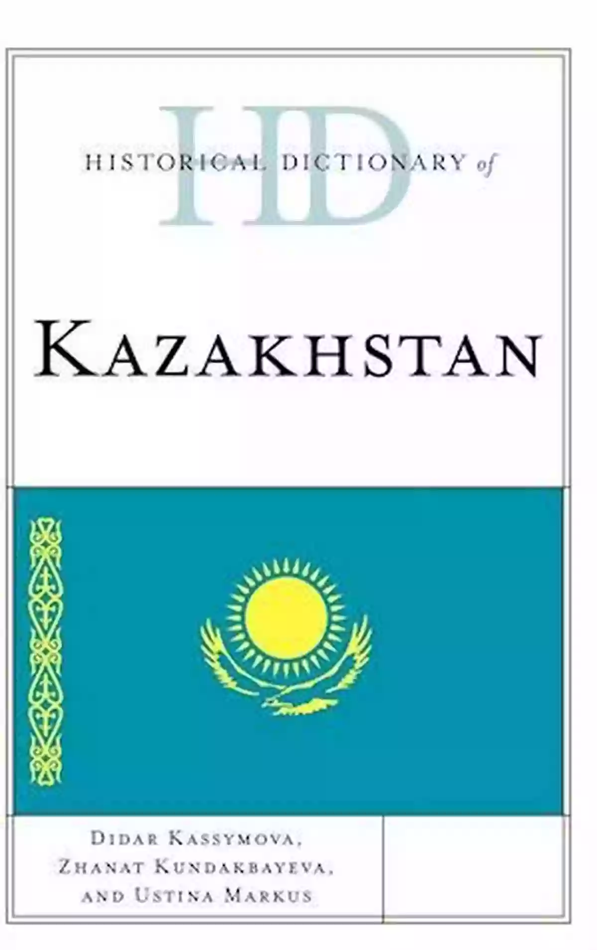 Historical Dictionary Of Kazakhstan Historical Dictionary Of Kazakhstan (Historical Dictionaries Of Asia Oceania And The Middle East)