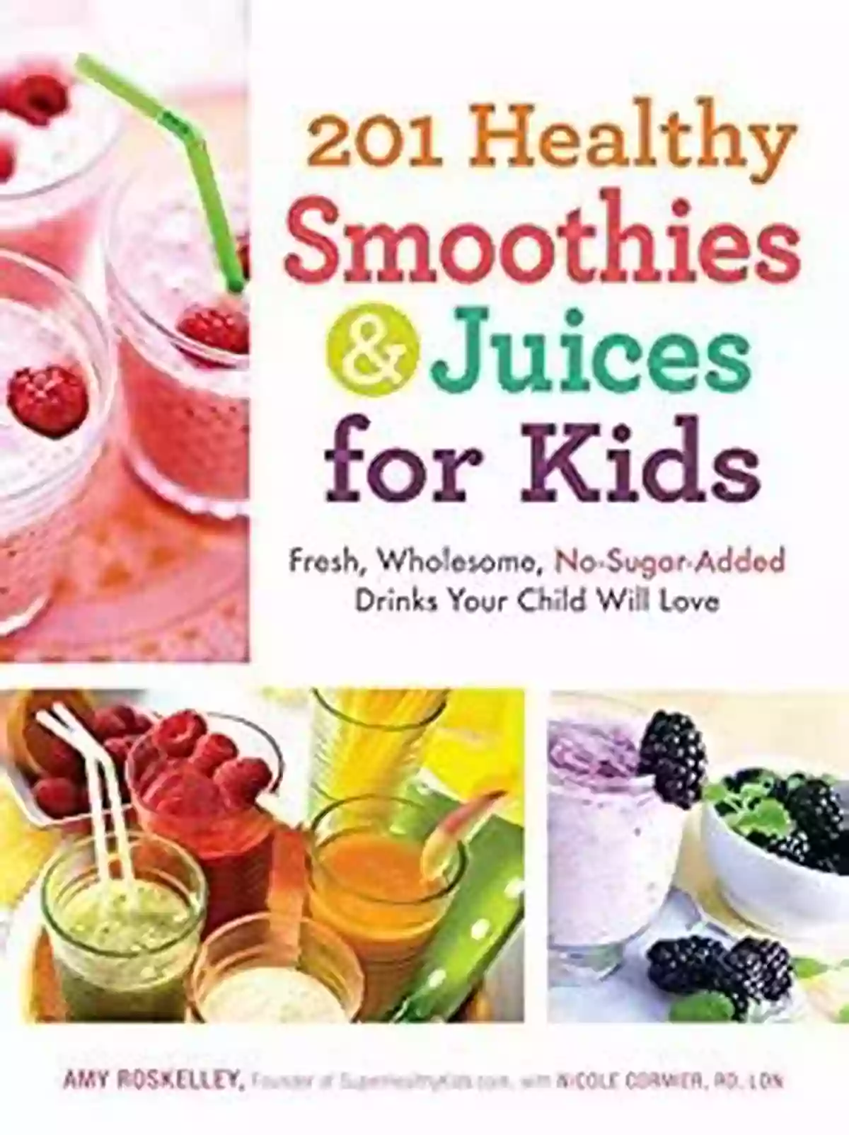 Homemade Fruit Popsicles 201 Healthy Smoothies Juices For Kids: Fresh Wholesome No Sugar Added Drinks Your Child Will Love