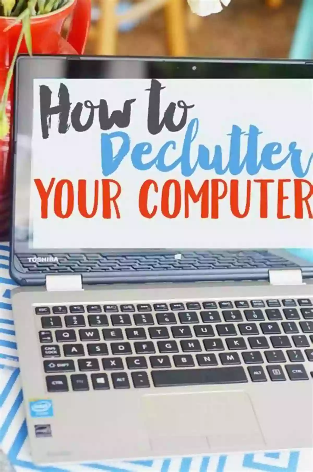 How To Declutter Your Desktop Fix Your Slow Computer: In A Flash