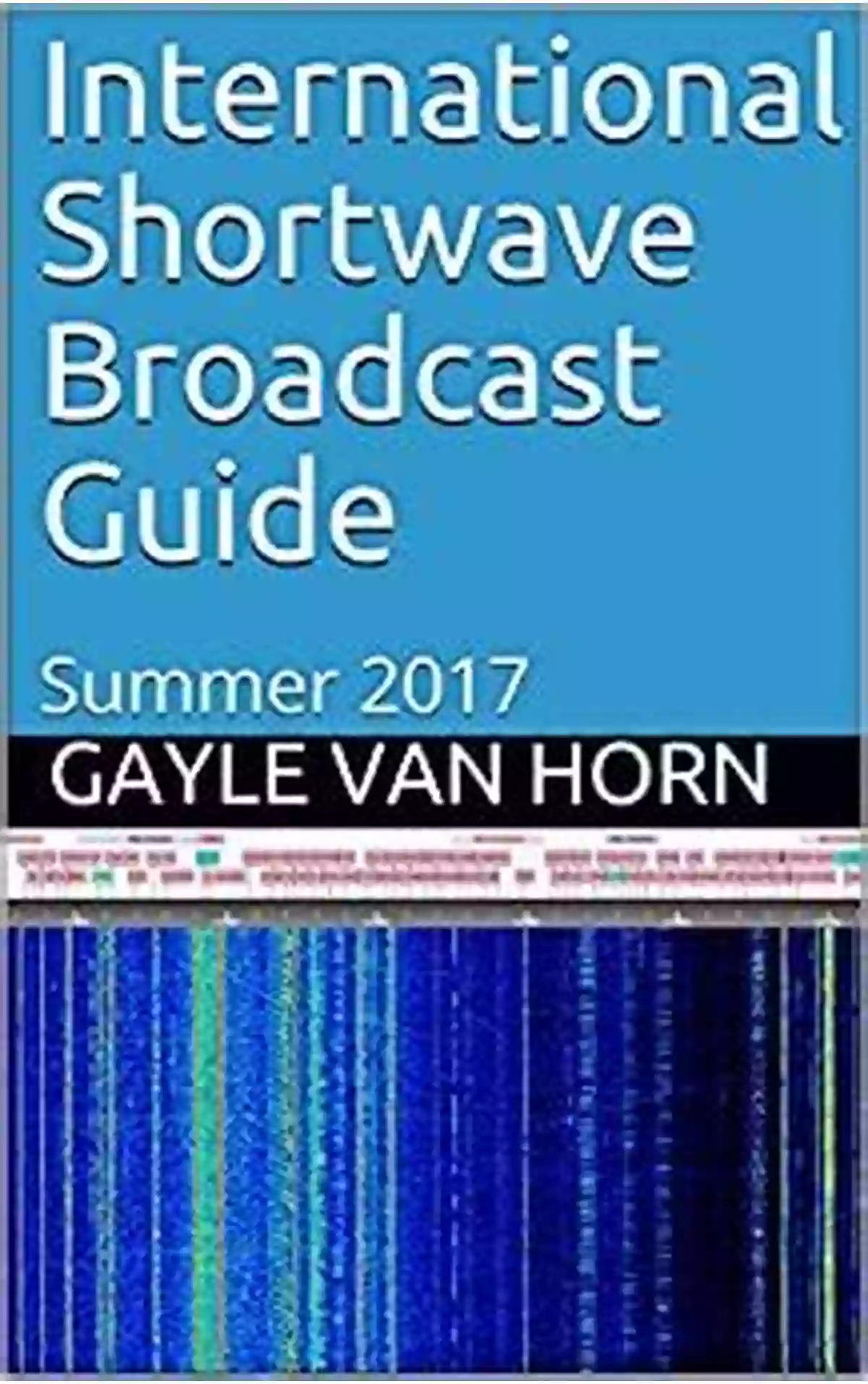 International Shortwave Broadcast Guide Summer 2017 International Shortwave Broadcast Guide: Summer 2017