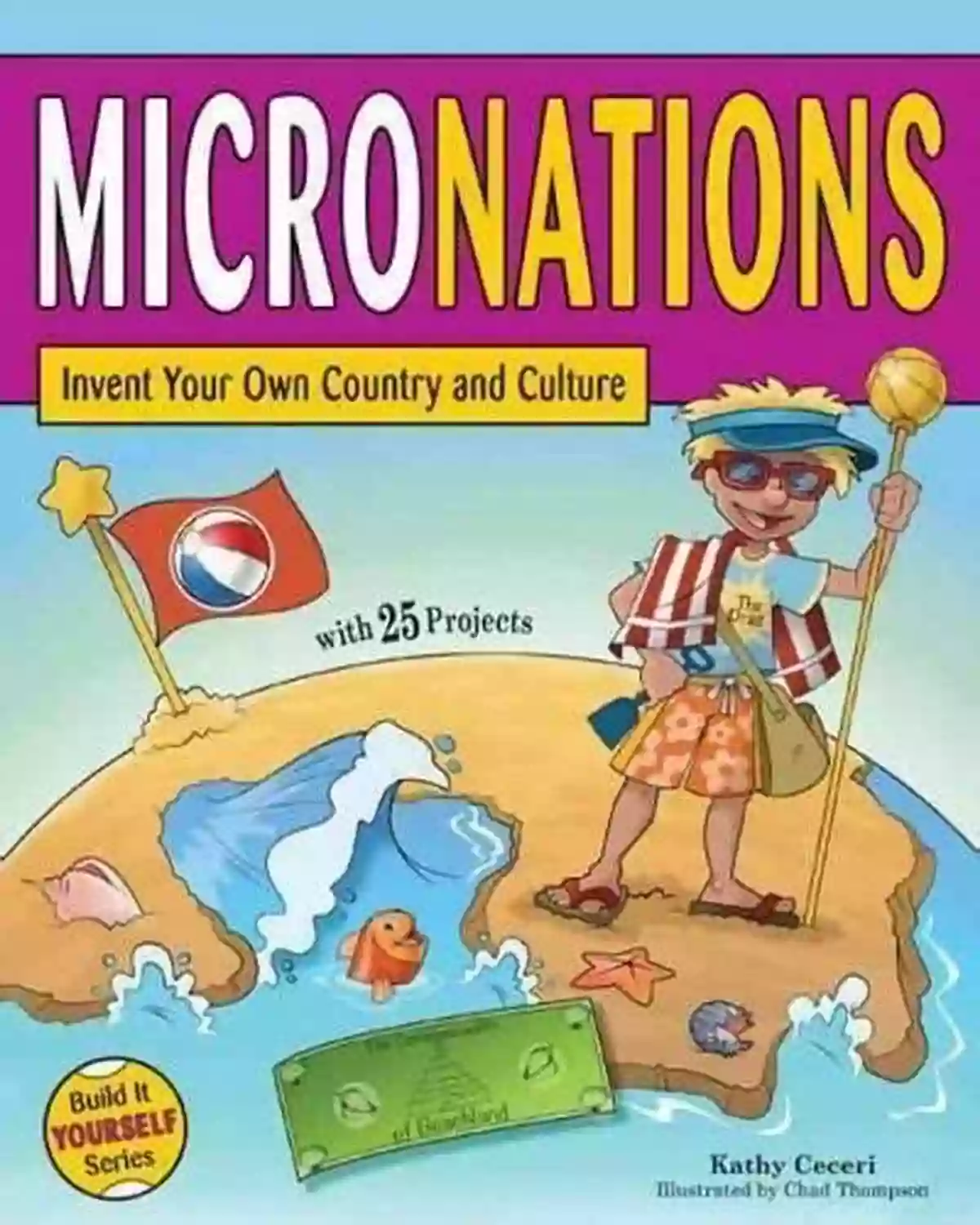 Invent Your Own Country And Culture With 25 Projects Build It Yourself MICRONATIONS: Invent Your Own Country And Culture With 25 Projects (Build It Yourself)