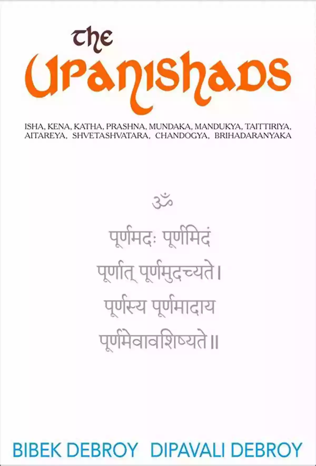 Isha Kena Katha Prashna Mundaka Mandukya Taittiriya Aitareya Shvetashvatara The Upanishads: Isha Kena Katha Prashna Mundaka Mandukya Taittiriya Aitareya Shvetashvatara Chandogya Brihadaranyaka