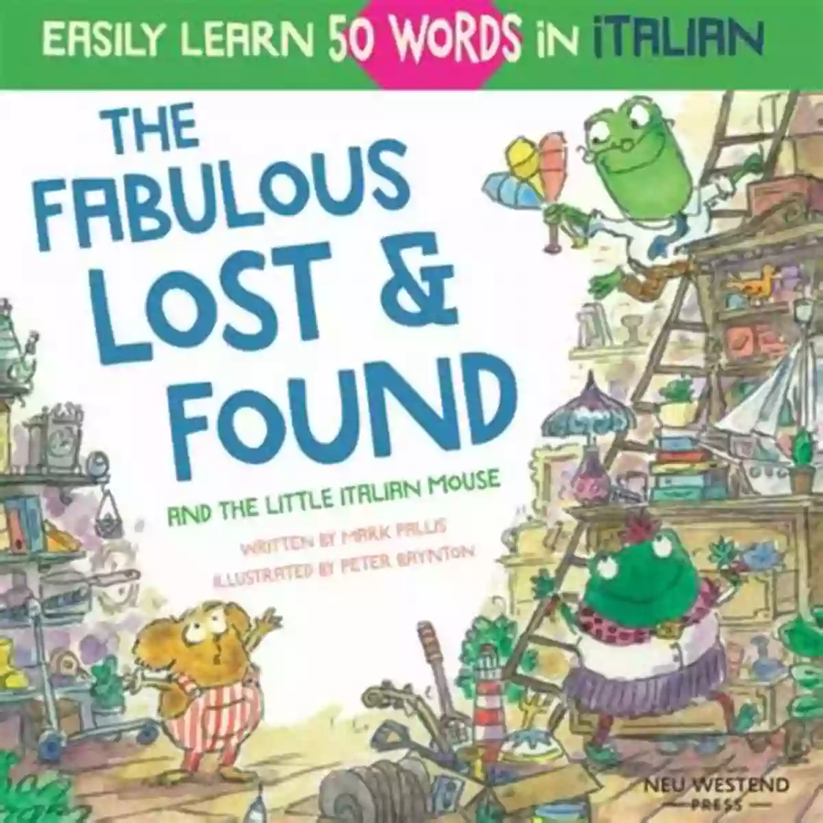 Italian Abbastanza The Fabulous Lost Found And The Little Italian Mouse: Heartwarming Fun Italian For Kids To Learn 50 Words In Italian (bilingual Italian English) The Story Powered Language Learning Method)