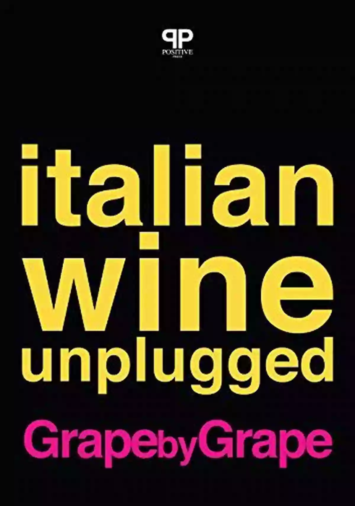 Italian Wine Unplugged Grape By Grape Ebook Version Italian Wine Unplugged Grape By Grape: (Ebook Version)