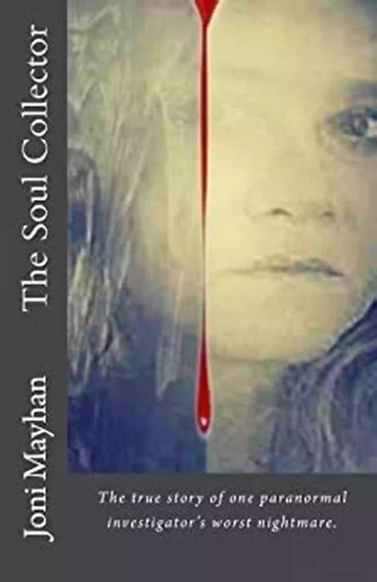 Joni Mayhan The Soul Collector Unveiling The Enigmatic World Of Paranormal Investigations The Soul Collector Joni Mayhan