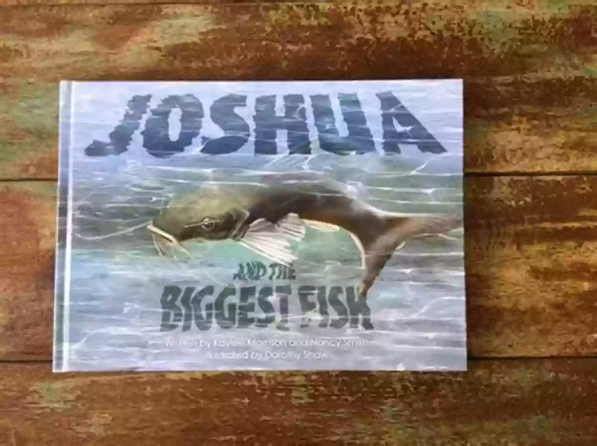 Joshua And The Biggest Fish An Unforgettable Story Of Courage And Faith Joshua And The Biggest Fish