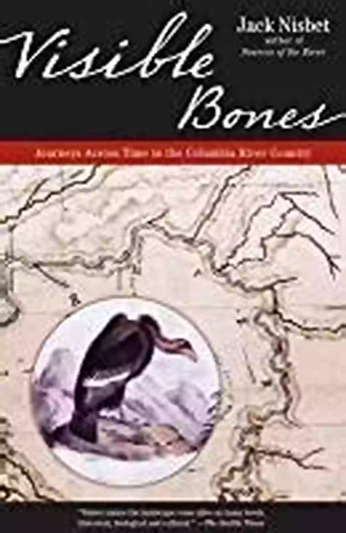 Journeys Across Time In The Columbia River Country Visible Bones: Journeys Across Time In The Columbia River Country