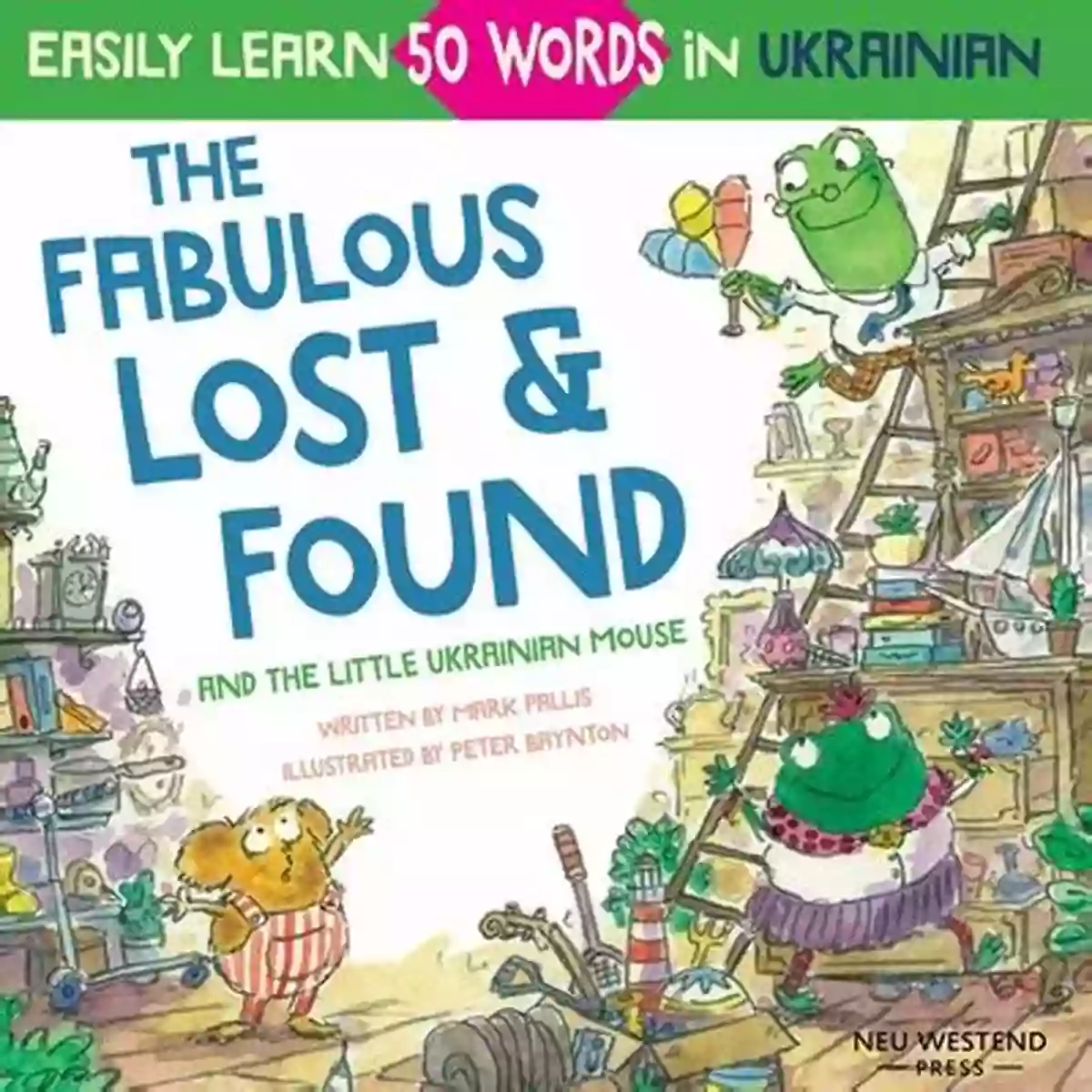 Kids Learning Ukrainian The Fabulous Lost Found And The Little Ukrainian Mouse: Heartwarming Fun Bilingual English Ukrainian For Kids To Learn 50 Ukrainian Words (Laugh The Story Powered Language Learning Method)