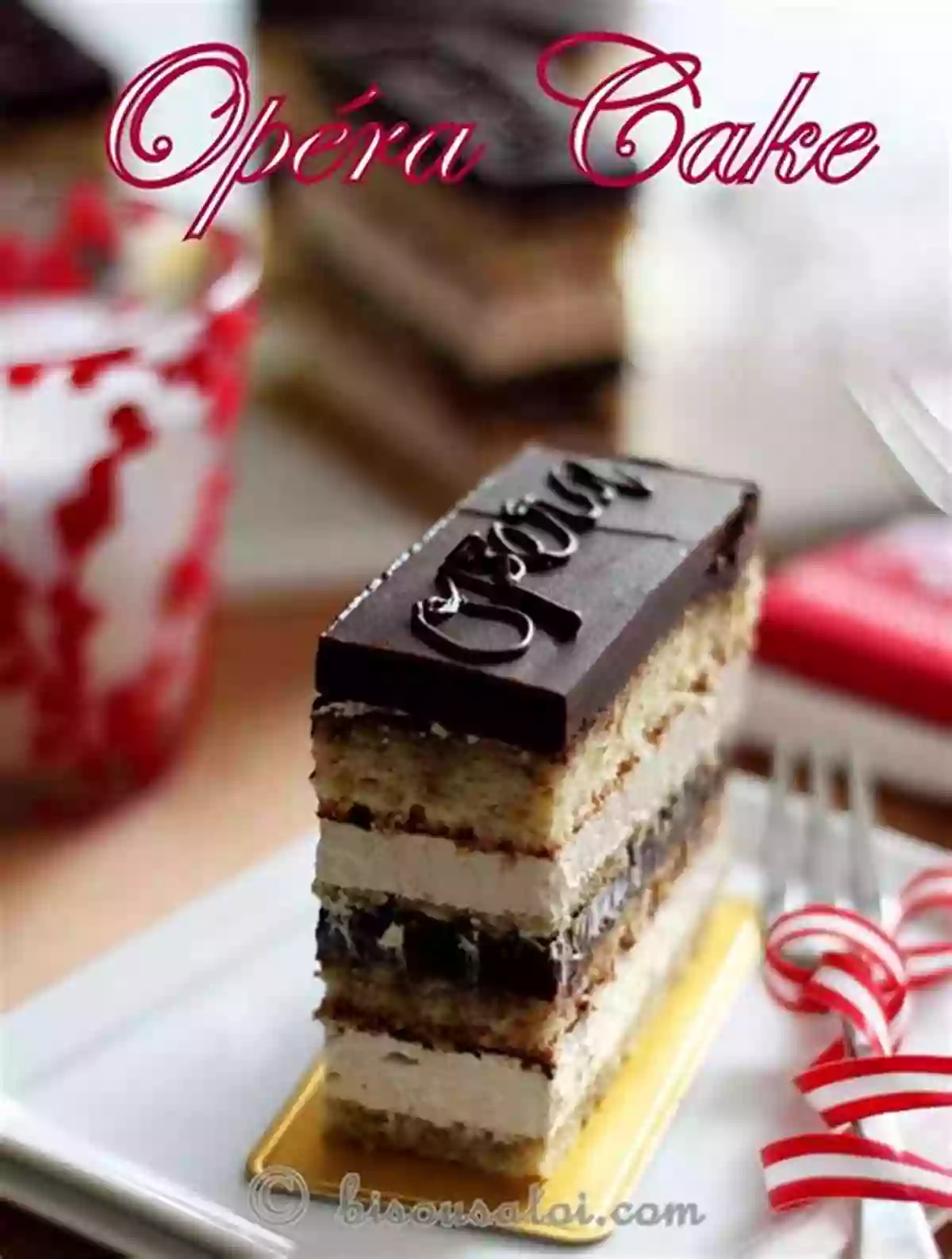 Layers Of Opera Cake Best For The Last: 25 Rich Recipes For French Confections