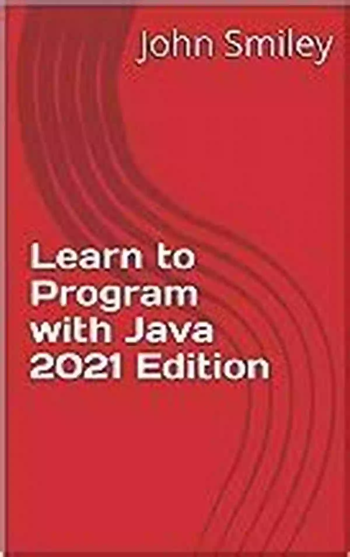 Learn To Program With Java 2021 Edition Professor Smiley Teaches Computer Learn To Program With Java 2021 Edition (Professor Smiley Teaches Computer Programming Or As The Young People Say Coding 28)