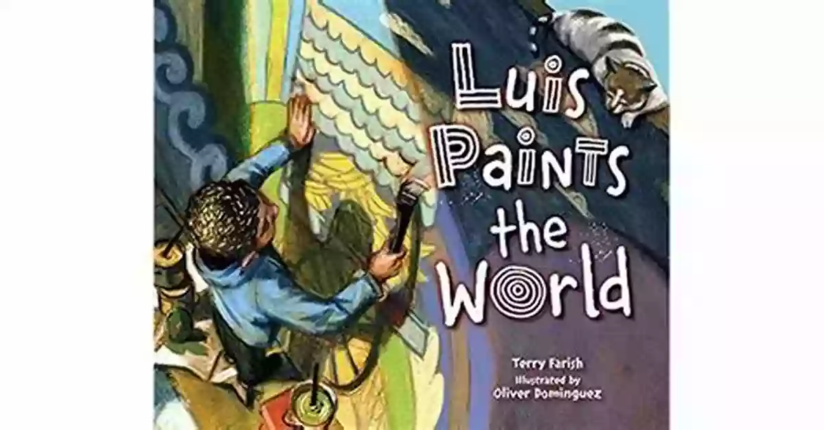 Luis Paints The World A Journey Of Colors And Culture By Terry Farish Luis Paints The World Terry Farish