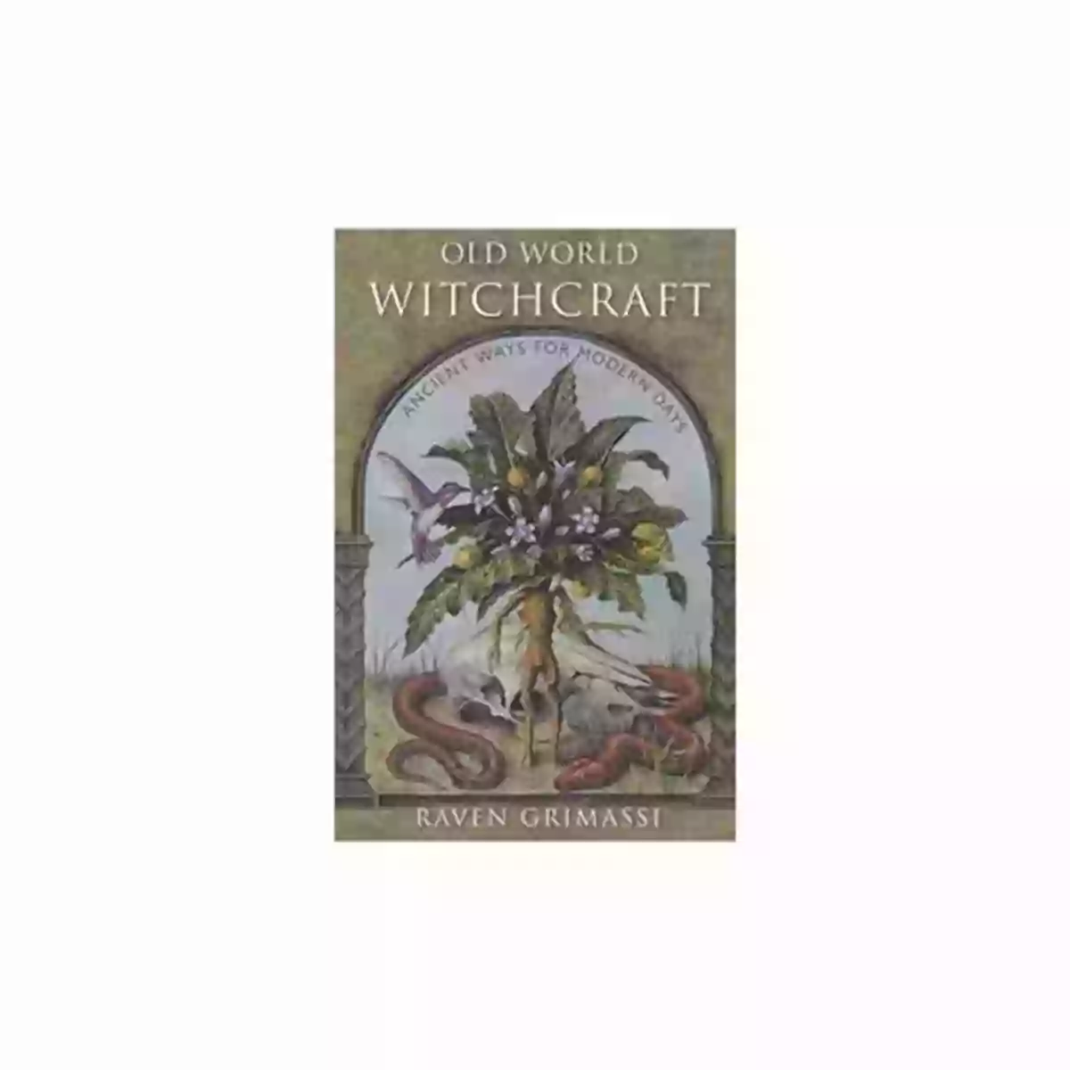 Magic In Old World Witchcraft Old World Witchcraft: Ancient Ways For Modern Days