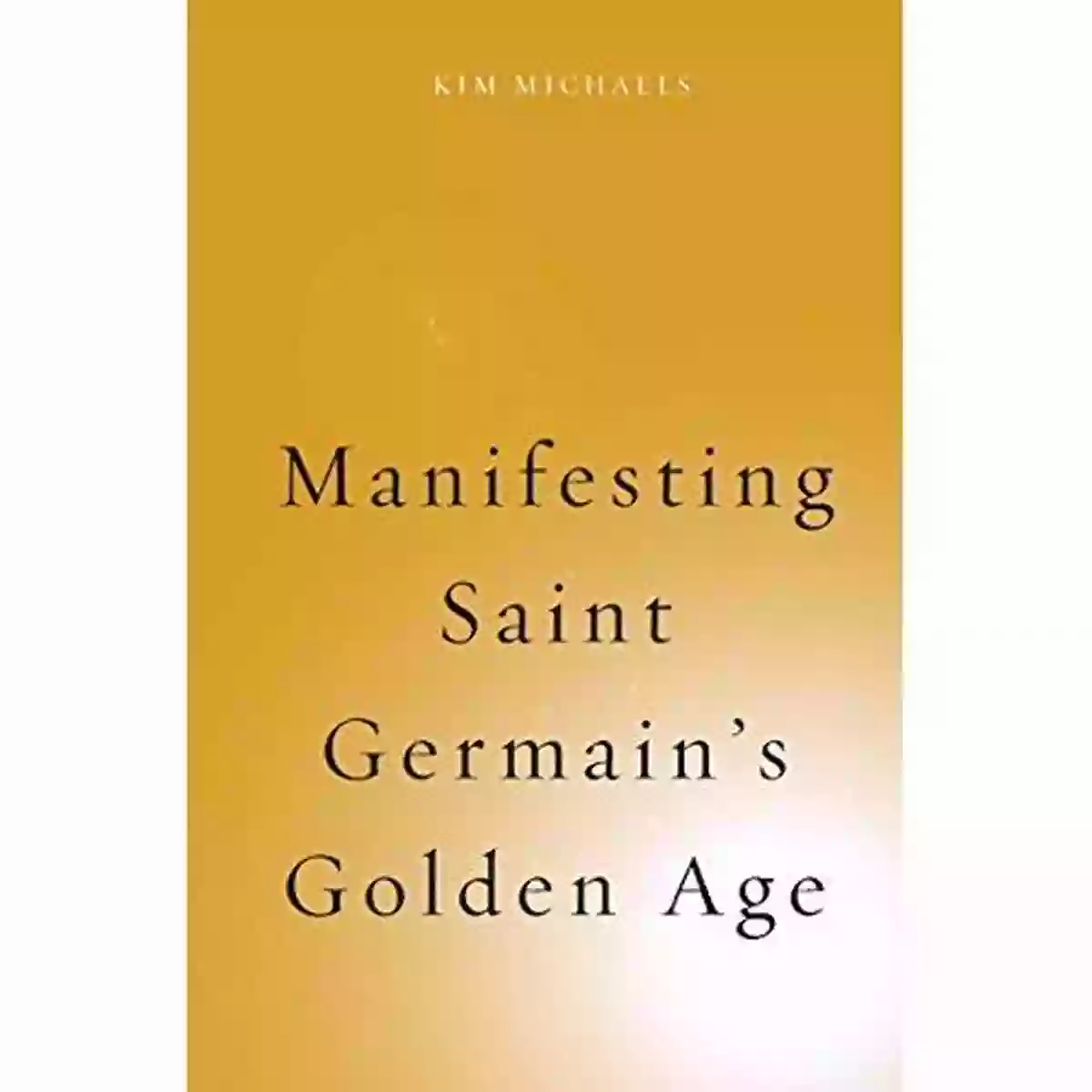 Manifesting Saint Germain Golden Age Manifesting Saint Germain S Golden Age (Spiritualising The World 6)