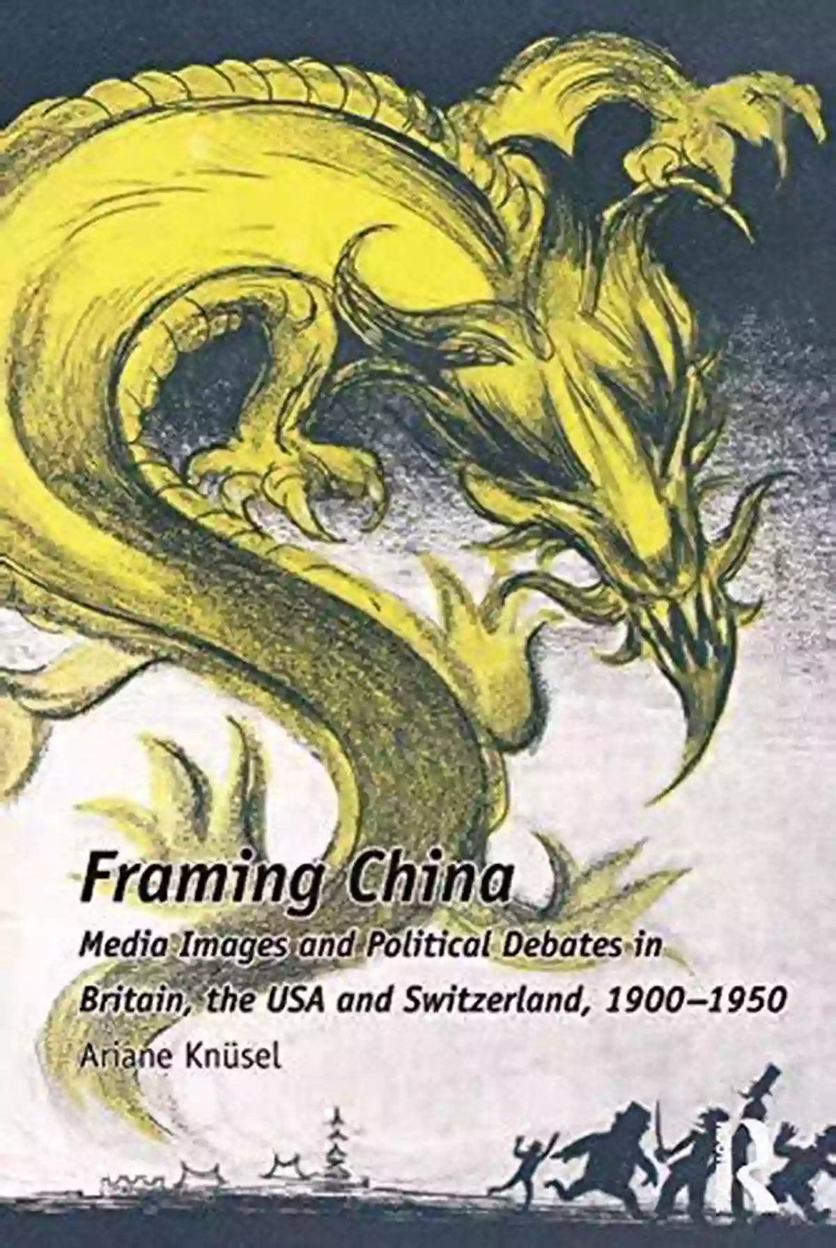 Media Images And Political Debates In Britain, The USA And Switzerland 1900 1950 Framing China: Media Images And Political Debates In Britain The USA And Switzerland 1900 1950