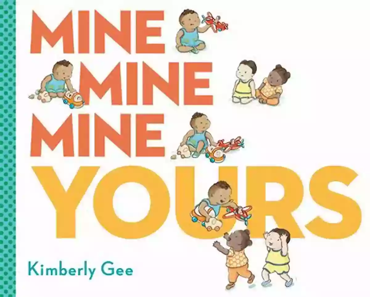 Mine Mine Mine Yours Kimberly Gee