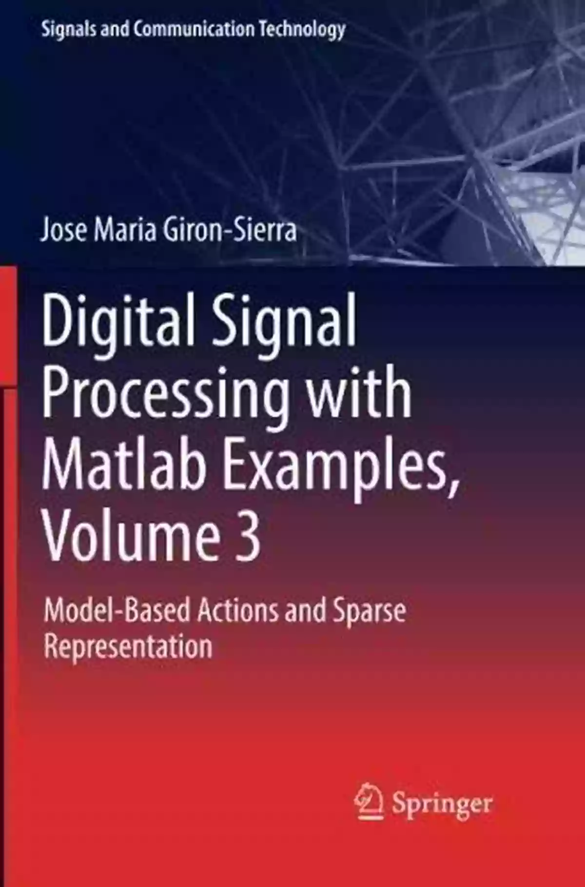 Model Based Actions And Sparse Representation Signals And Communication Digital Signal Processing With Matlab Examples Volume 3: Model Based Actions And Sparse Representation (Signals And Communication Technology)