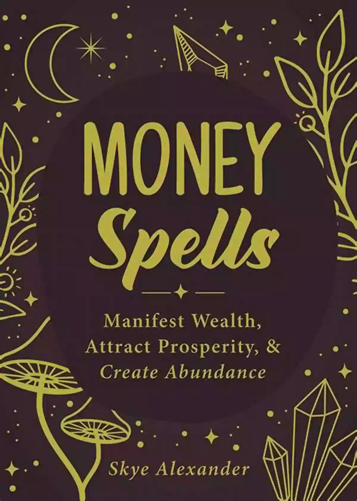 Money Spells Manifest Wealth Attract Prosperity Create Abundance Money Spells: Manifest Wealth Attract Prosperity Create Abundance