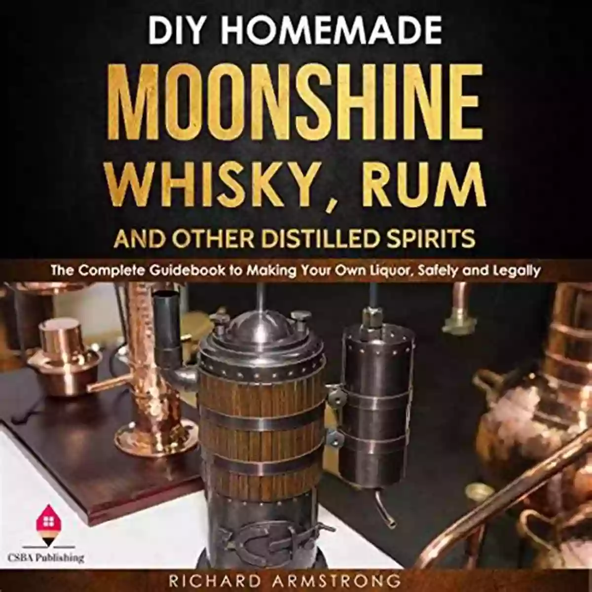 Moonshine Whisky Bottles DIY Homemade Moonshine Whisky Rum And Other Distilled Spirits: The Complete Guidebook To Making Your Own Liquor Safely And Legally