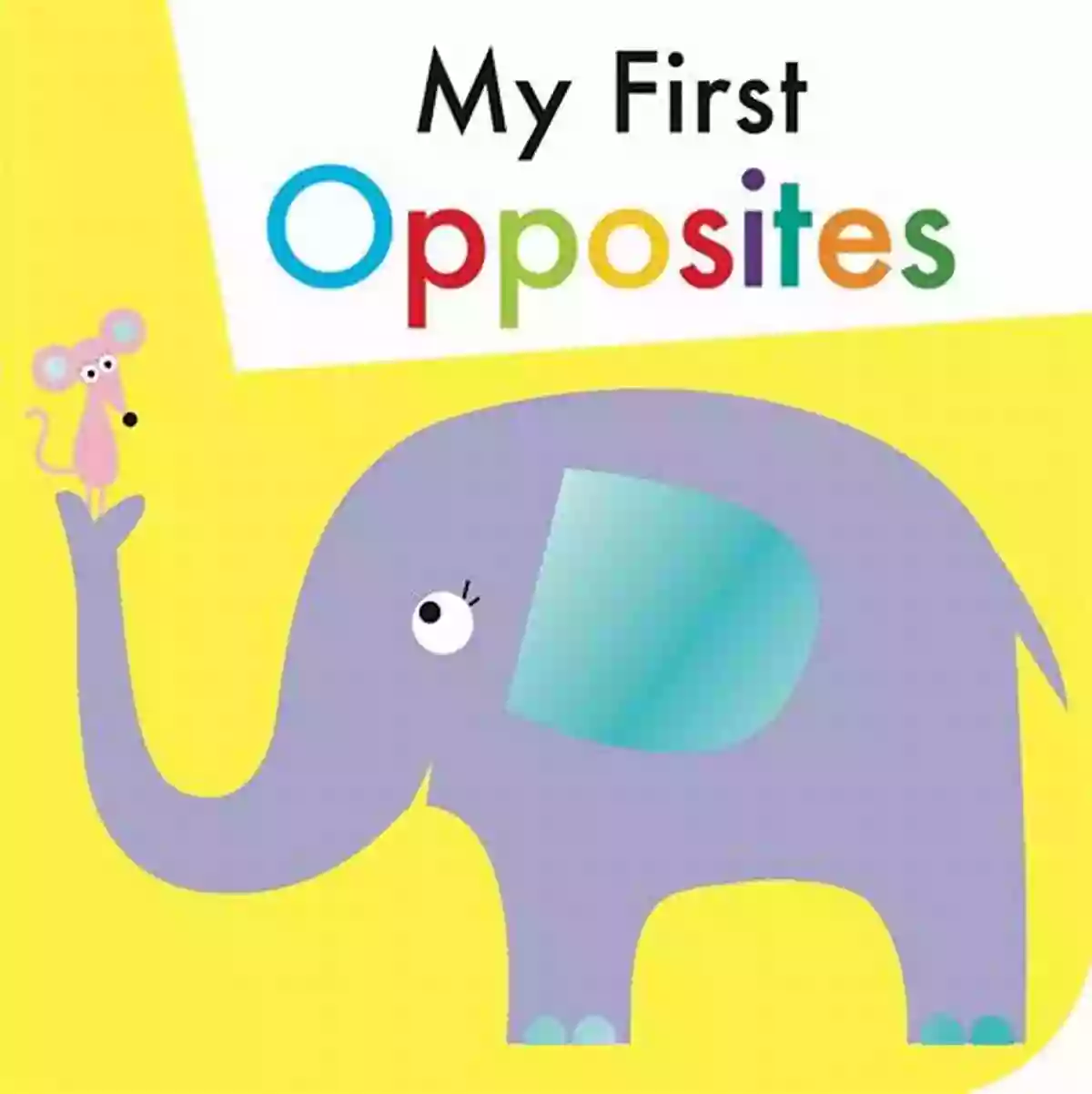 My 1st Of Opposites My 1st Of Opposites: FUN Early Learning For Babies Toddlers And Kids Ages 2+