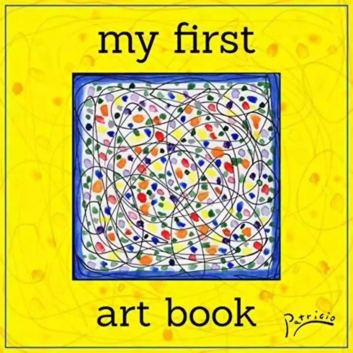 My First Art Patricio A Journey Of Colors And Expression My First Art Patricio