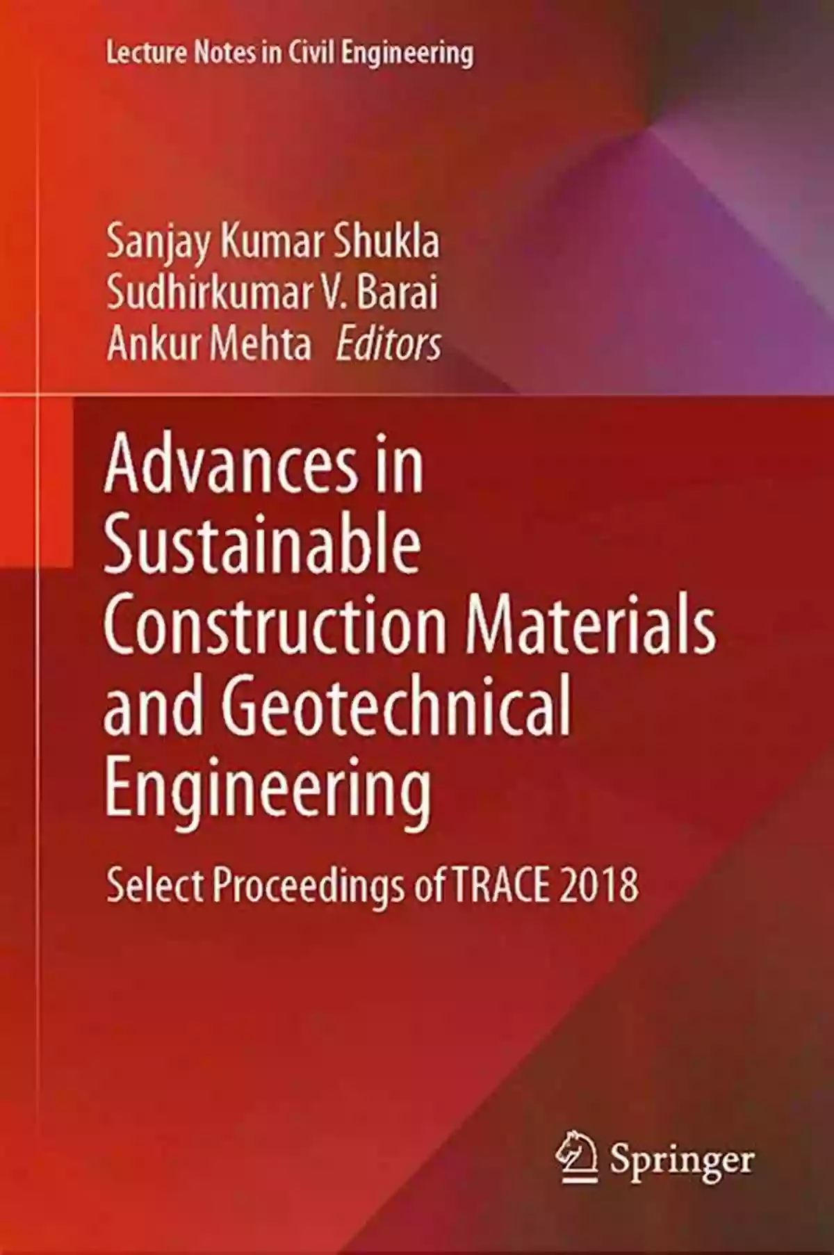 Nanotechnology Revolutionizing Concrete Advances In Sustainable Construction Materials And Geotechnical Engineering: Select Proceedings Of TRACE 2018 (Lecture Notes In Civil Engineering 35)