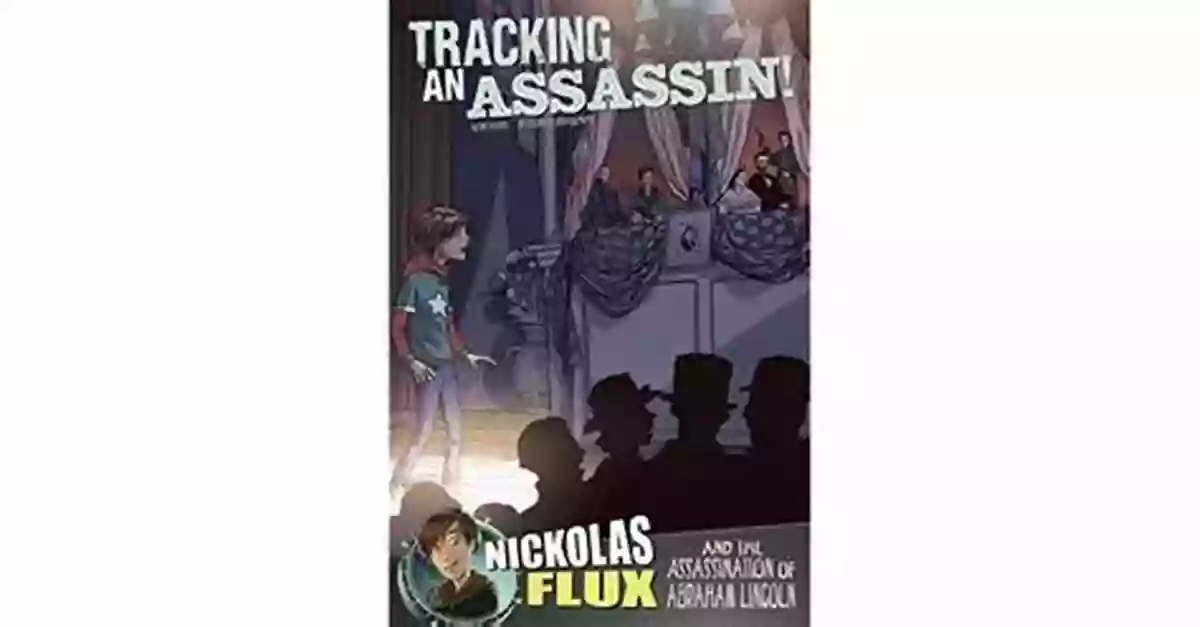 Nickolas Flux And The Assassination Of Abraham Lincoln Book Cover Tracking An Assassin : Nickolas Flux And The Assassination Of Abraham Lincoln (Nickolas Flux History Chronicles)