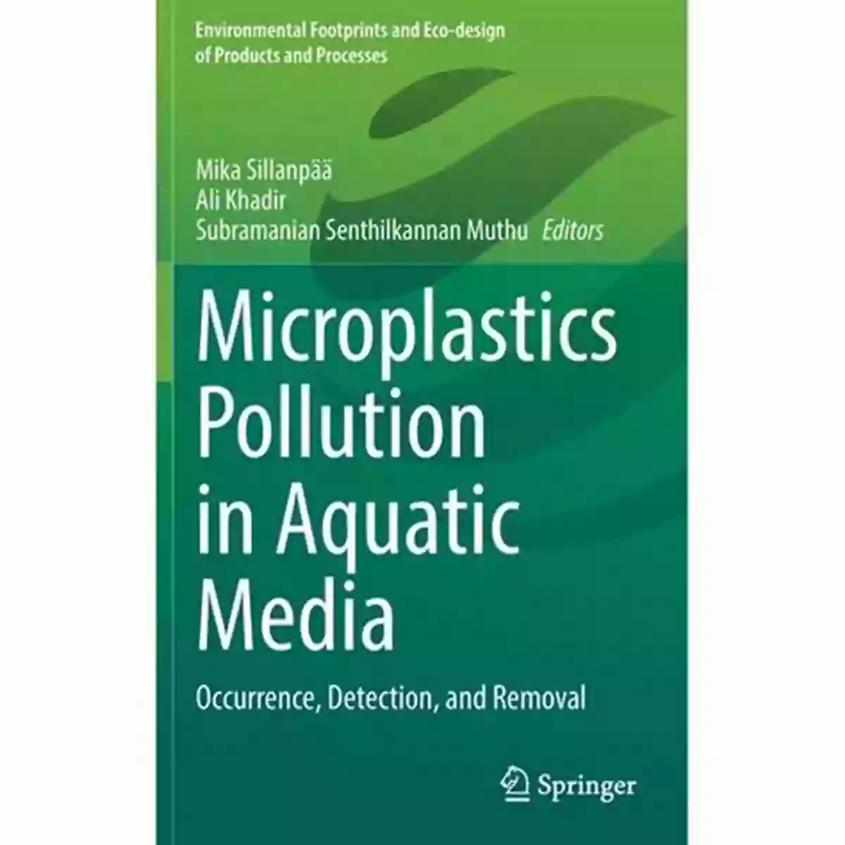 Occurrence Detection And Removal Environmental Footprints And Eco Design Of Microplastics Pollution In Aquatic Media: Occurrence Detection And Removal (Environmental Footprints And Eco Design Of Products And Processes)