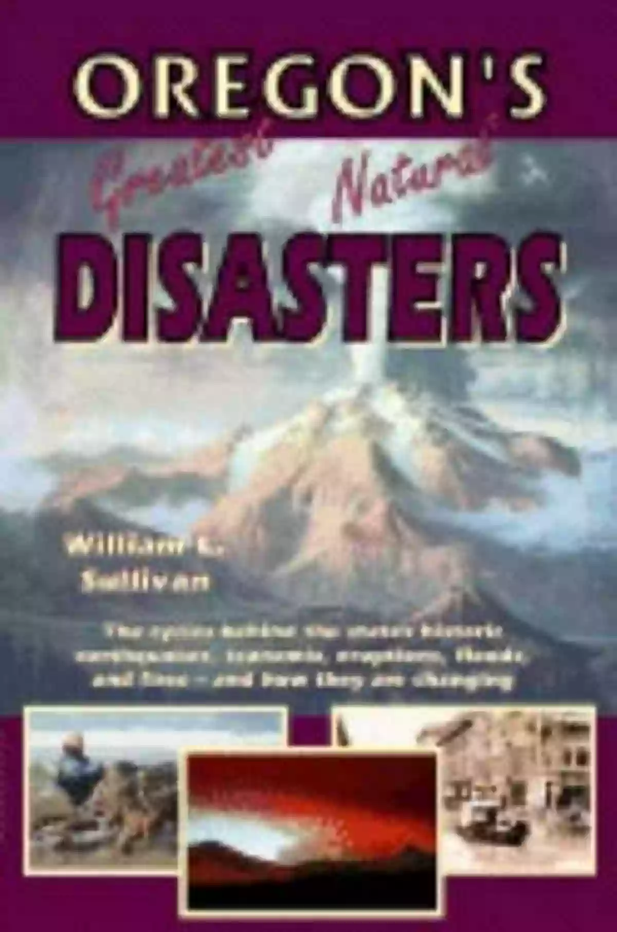 Oregon Greatest Natural Disasters Oregon S Greatest Natural Disasters (Oregon Guidebooks)