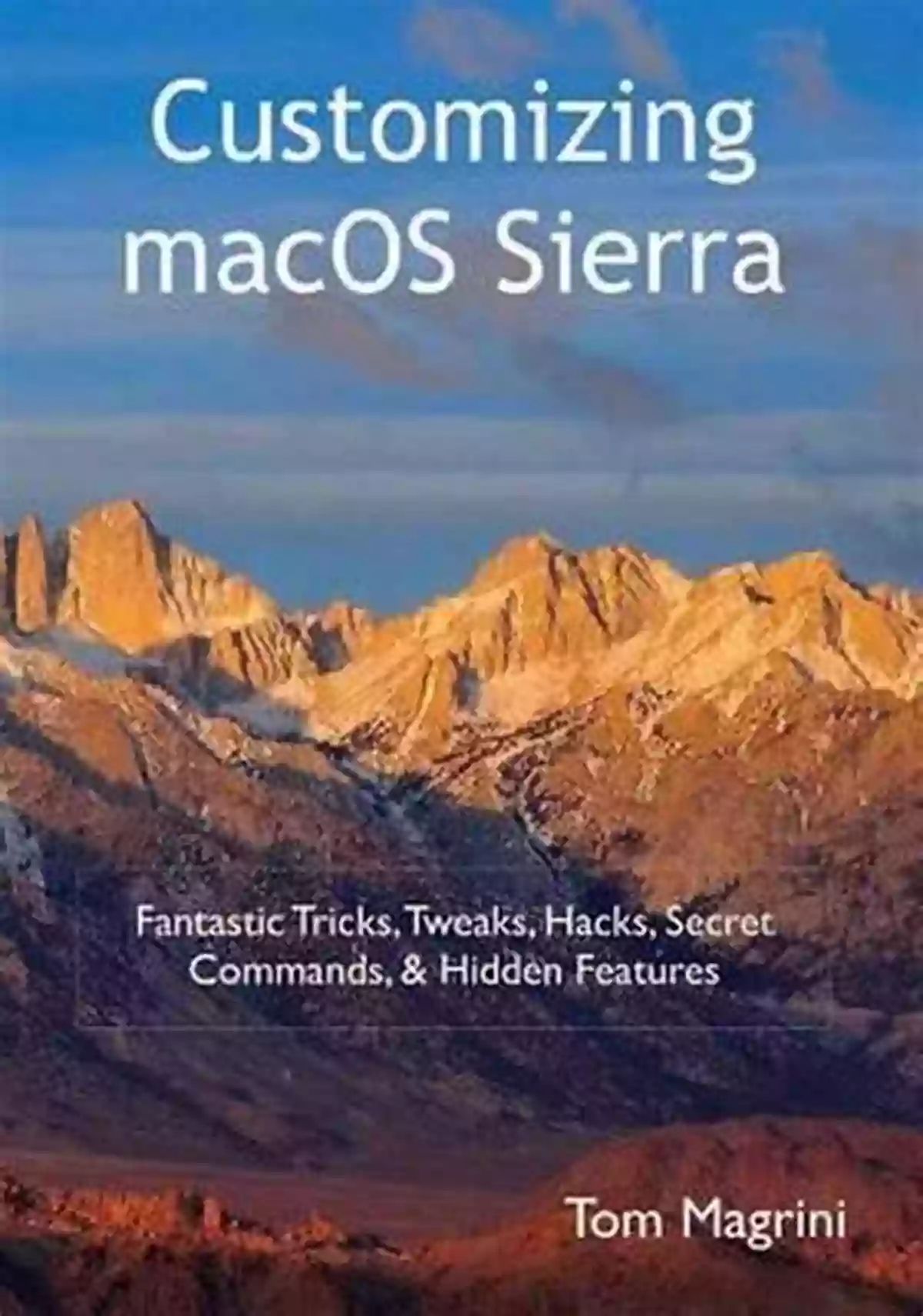 Performance Boost Customizing MacOS High Sierra: Fantastic Tricks Tweaks Hacks Secret Commands Hidden Features To Customize Your MacOS User Experience