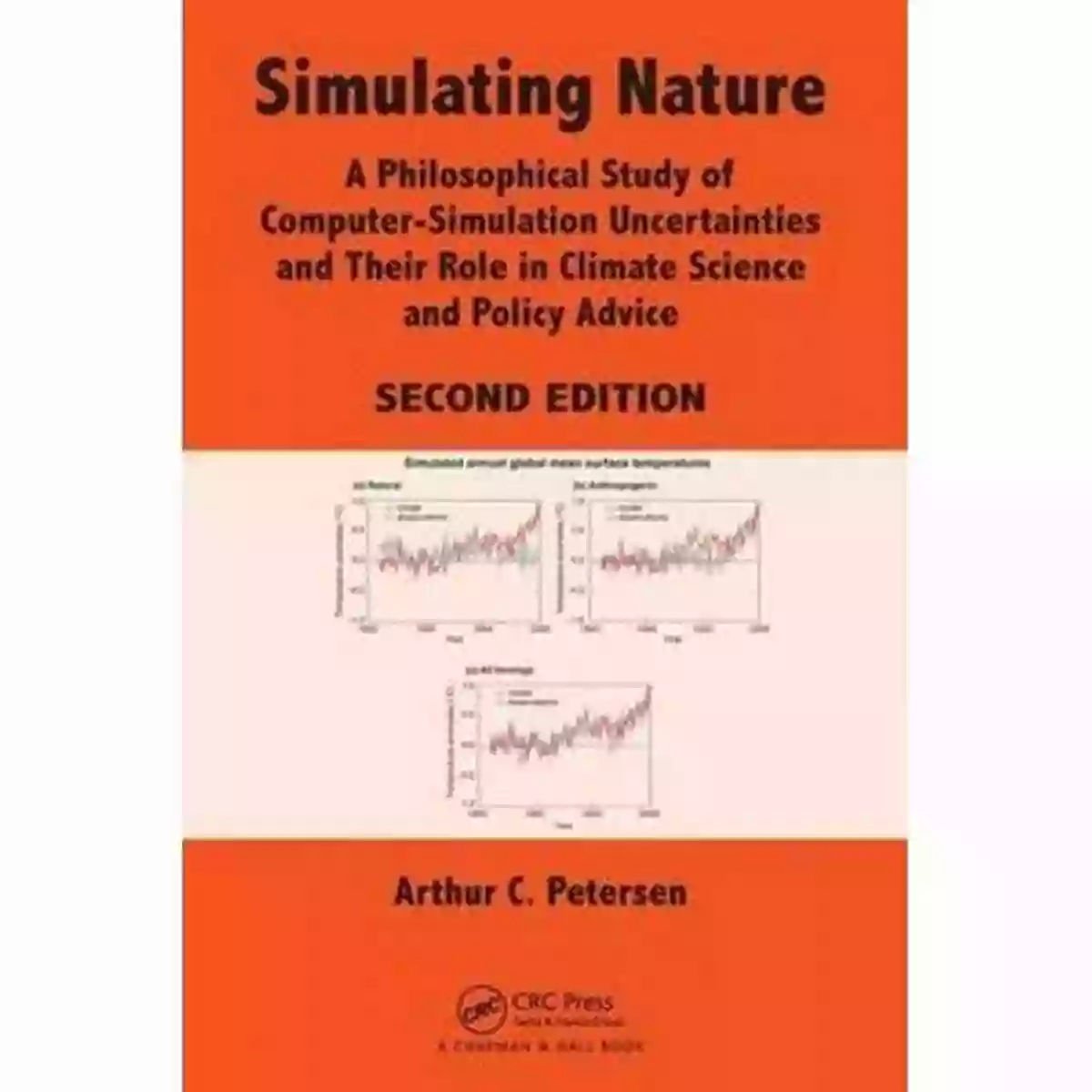 Philosophical Study Of Computer Simulation Uncertainties Simulating Nature: A Philosophical Study Of Computer Simulation Uncertainties And Their Role In Climate Science And Policy Advice Second Edition