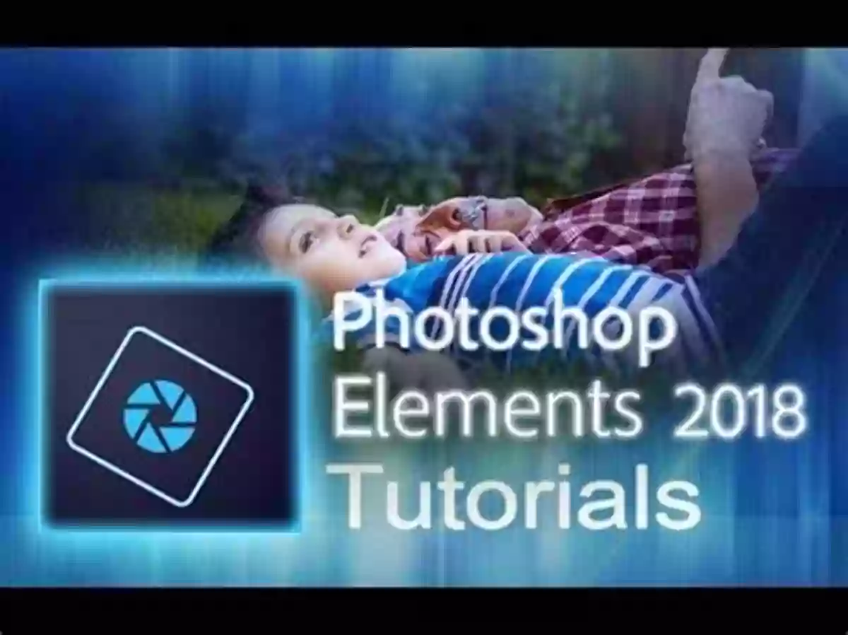 Photoshop Elements 2018 The Ultimate Image Editing Tool For Beginners And Experts Photoshop Elements 2018: From Novice To Expert