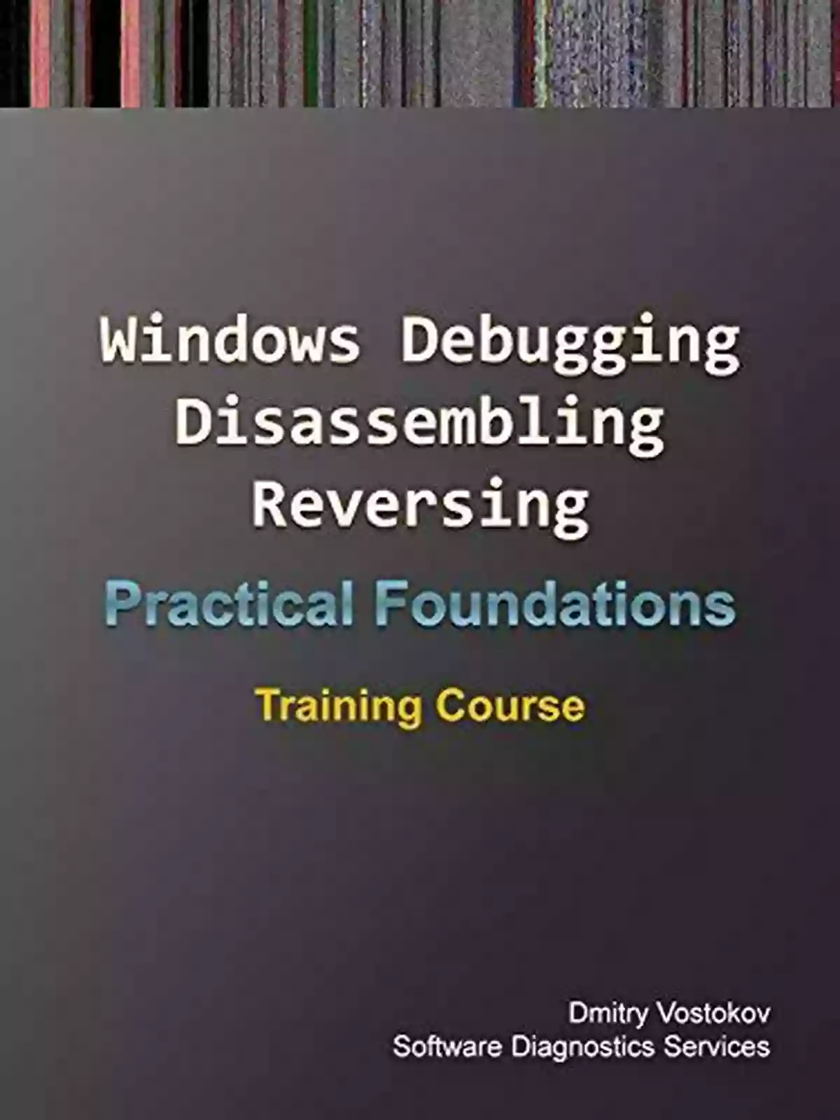 Practical Foundations Of Debugging, Disassembling, And Reversing Practical Foundations Of ARM64 Linux Debugging Disassembling Reversing: Training Course (Practical Foundations Of Debugging Disassembling Reversing)