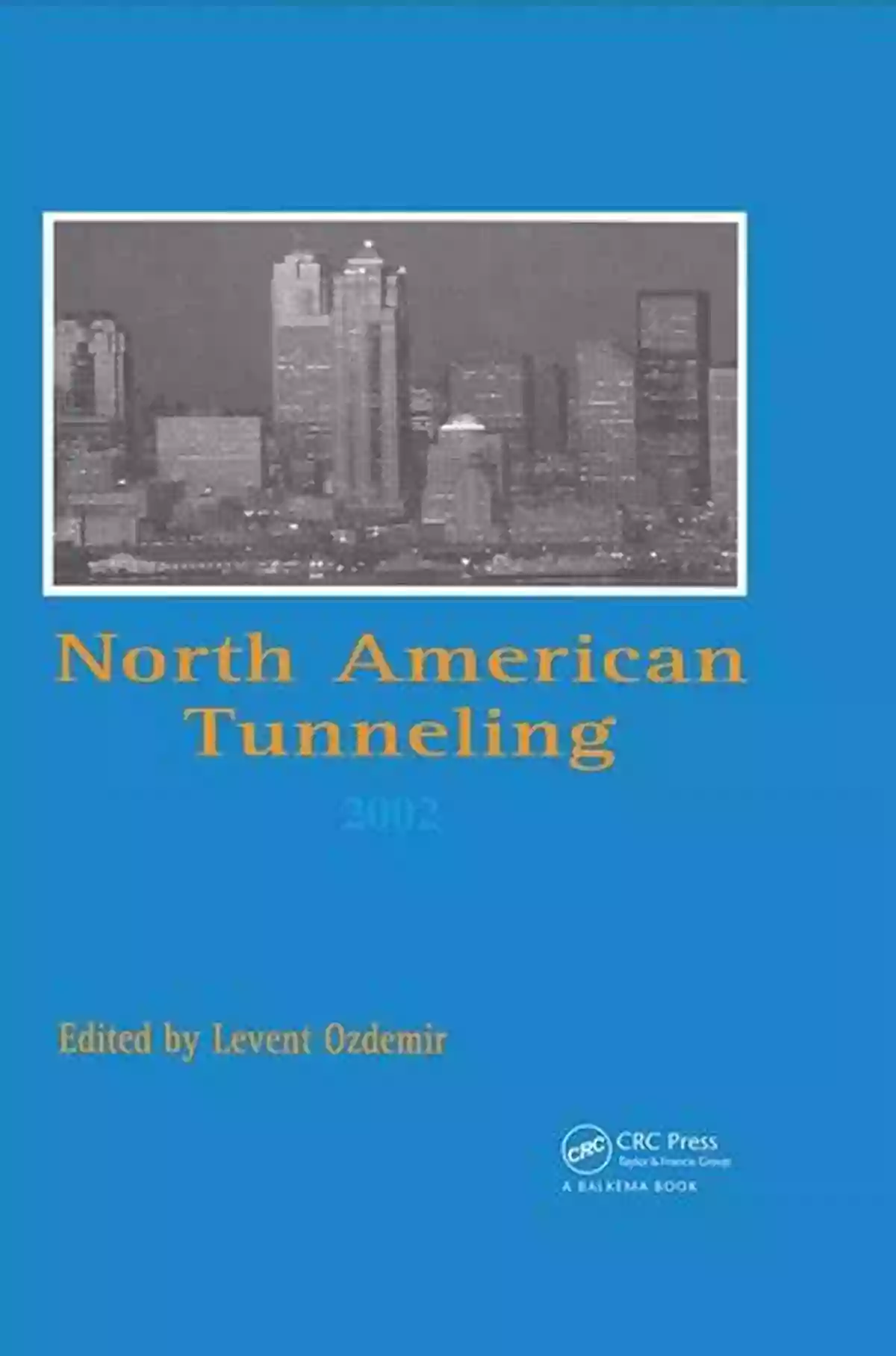 Proceedings Of The Nat Conference Seattle 18 22 May 2002 North American Tunneling 2002: Proceedings Of The NAT Conference Seattle 18 22 May 2002