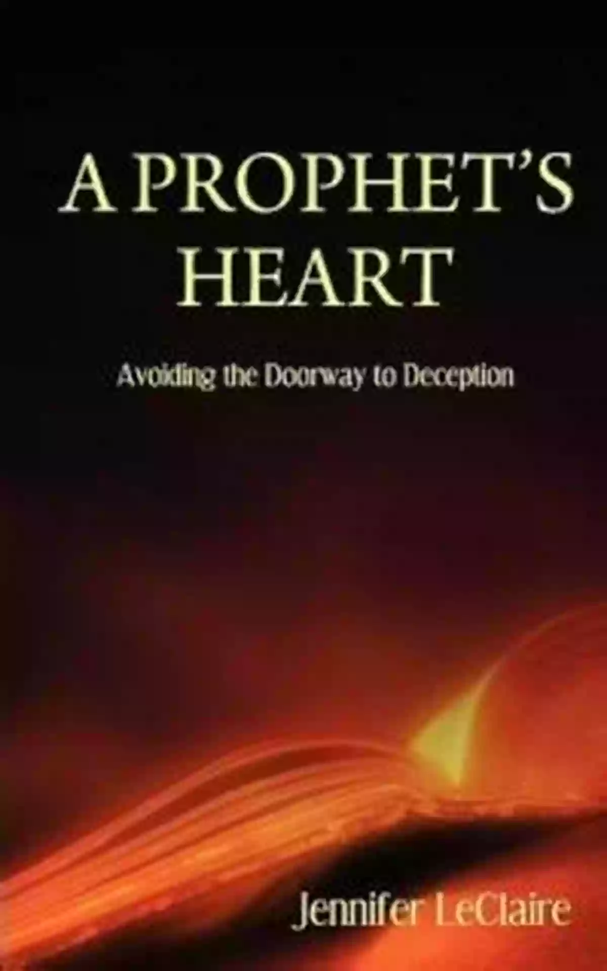 Prophet Heart The Enigmatic Seer Unraveling The Secrets Of The Future A Prophet S Heart: Avoid The Doorway To Deception