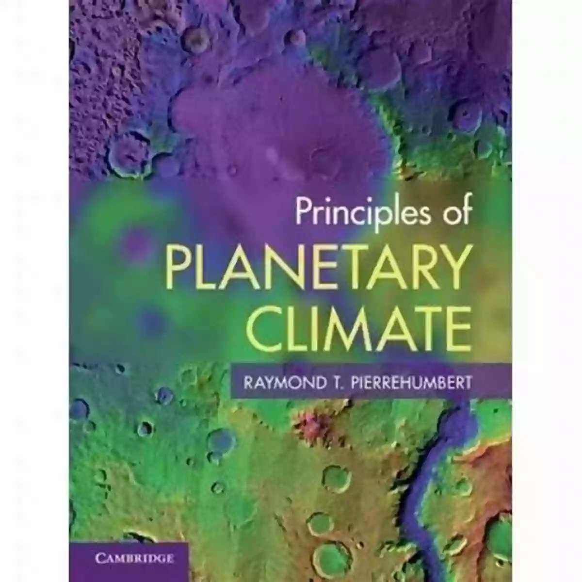 Raymond Pierrehumbert Principles Of Planetary Climate Raymond T Pierrehumbert