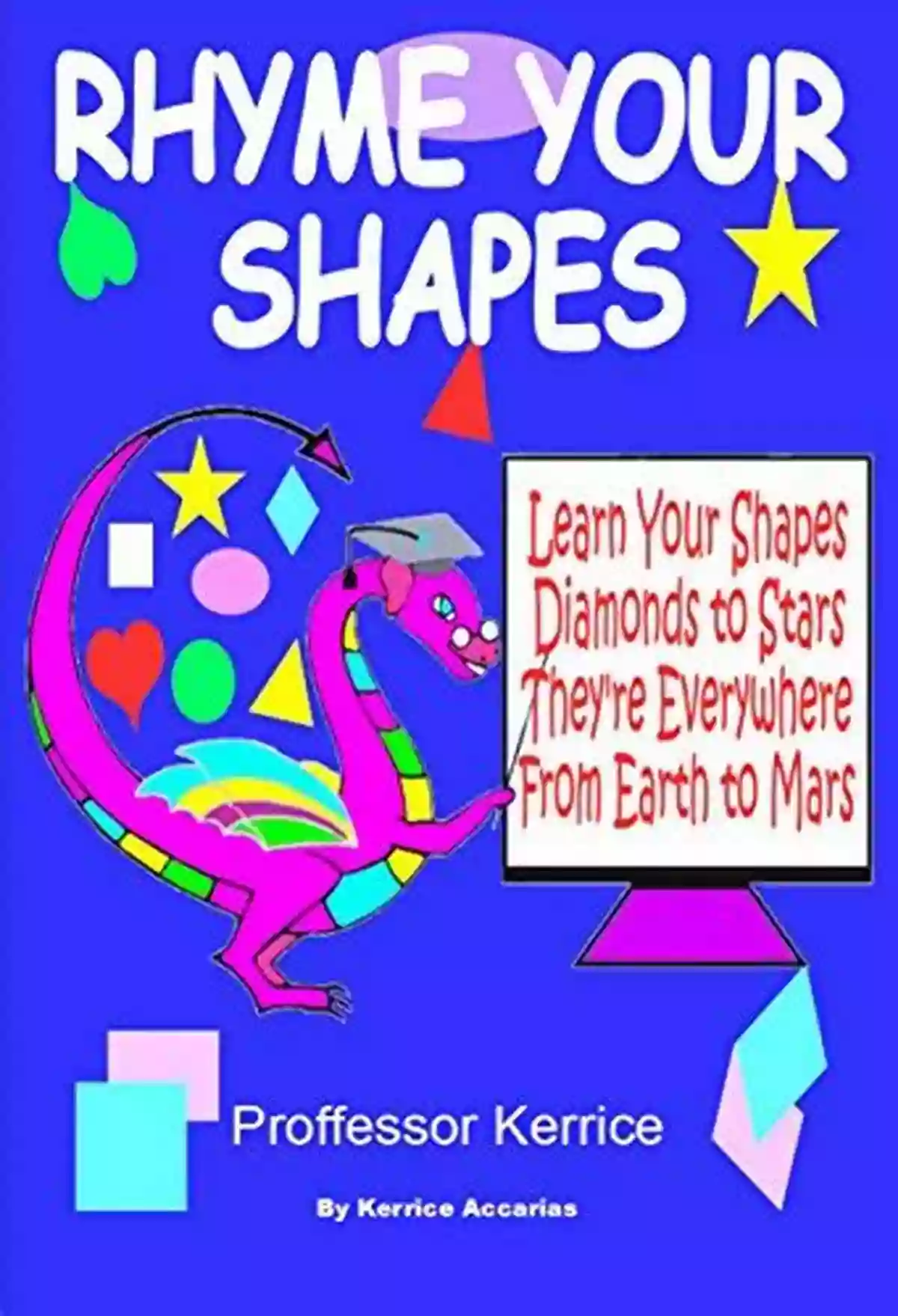 Rhyme Your Shapes Kerrice Accarias Unleash Your Child's Creativity Rhyme Your Shapes Kerrice Accarias