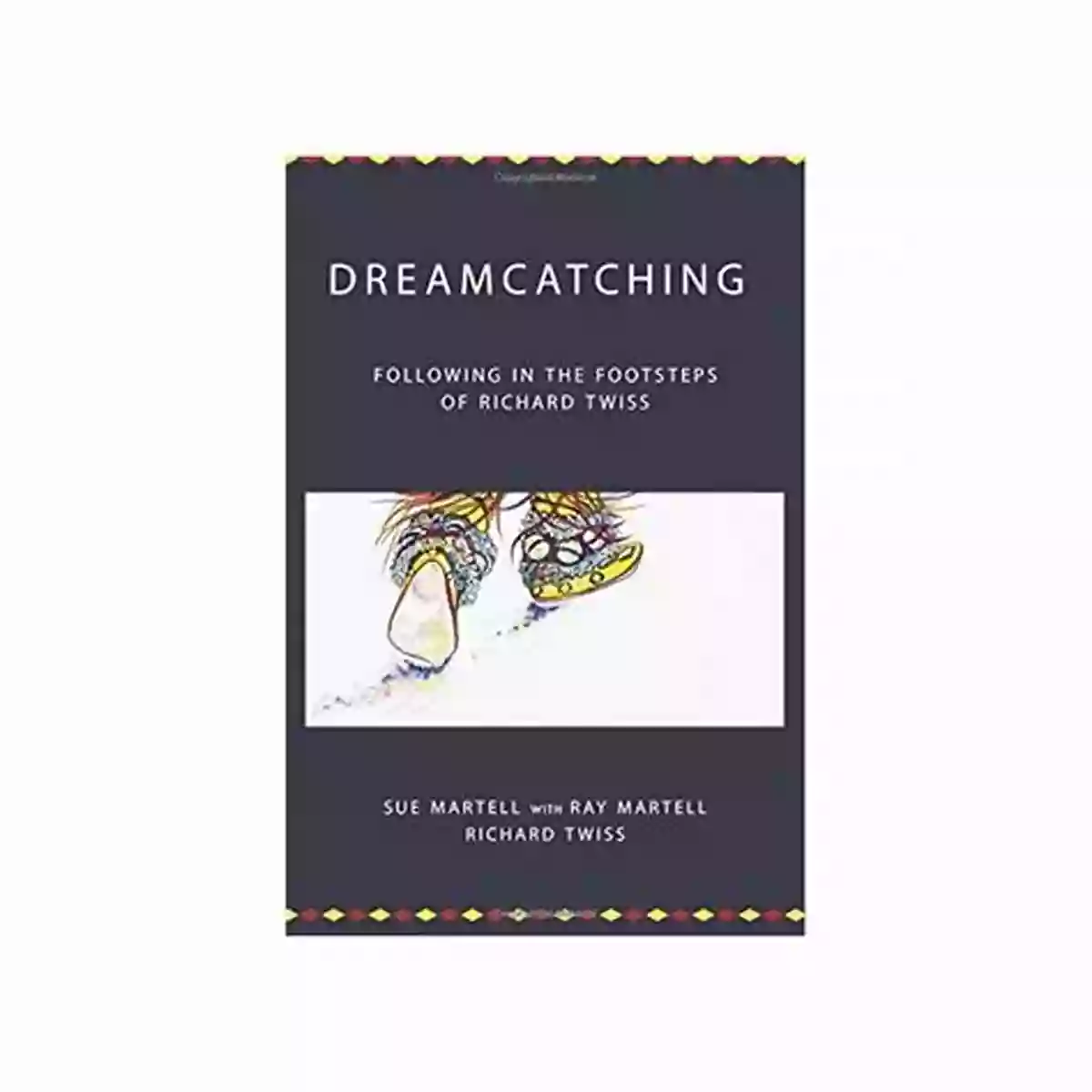 Richard Twiss Centre For Pentecostal Theology Dreamcatching: Following In The Footsteps Of Richard Twiss (Centre For Pentecostal Theology Native North American Contextual Movement Series)