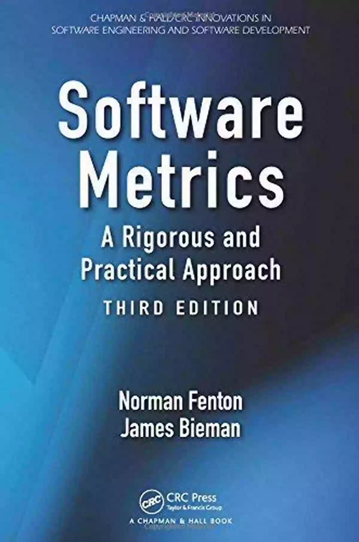 Rigorous And Practical Approach Third Edition Chapman Hallcrc Innovations In Software Metrics: A Rigorous And Practical Approach Third Edition (Chapman Hall/CRC Innovations In Software Engineering And Software Development Series)