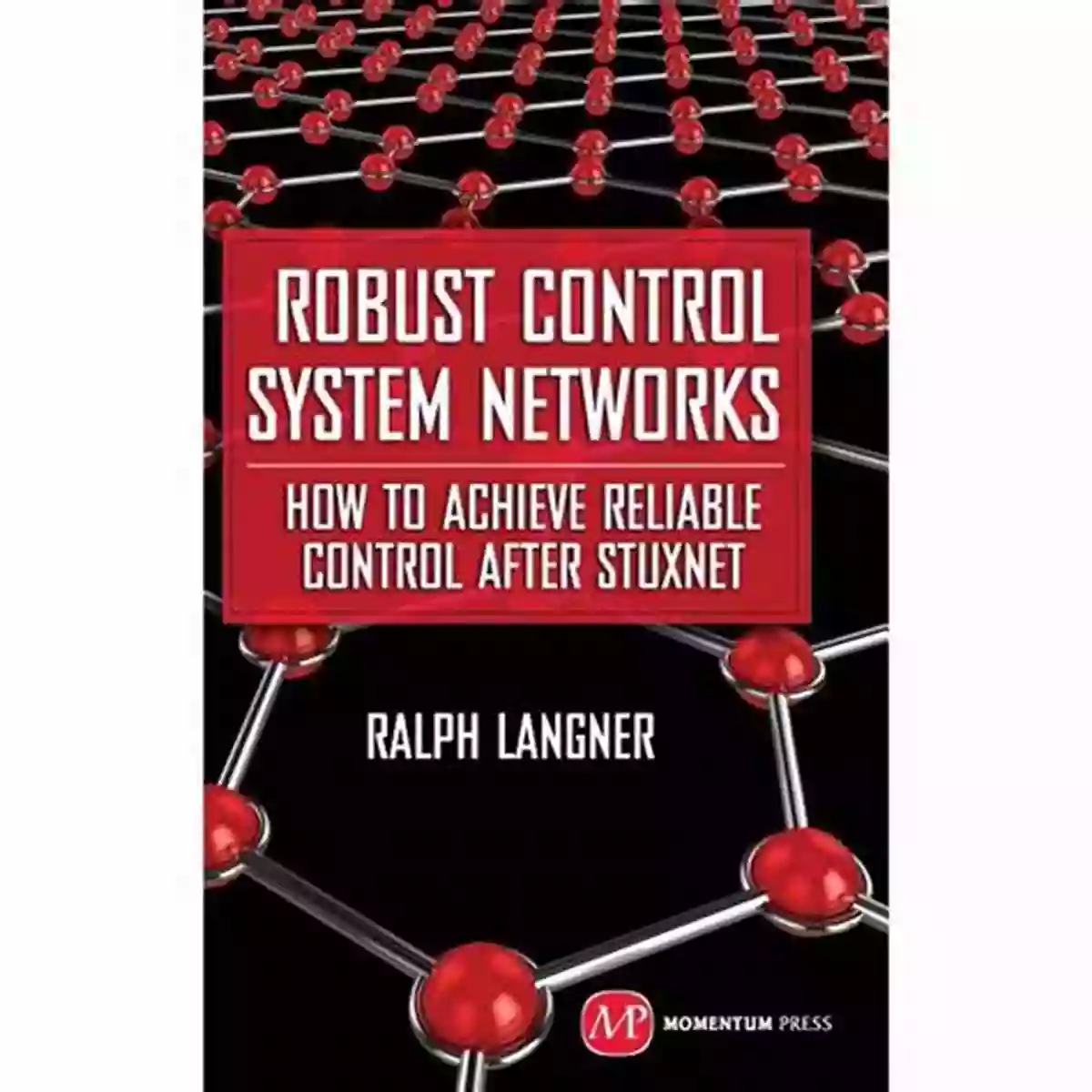 Robust Control System Networks Ensuring Optimal Performance And Security Robust Control System Networks: How To Achieve Reliable Control After Stuxnet