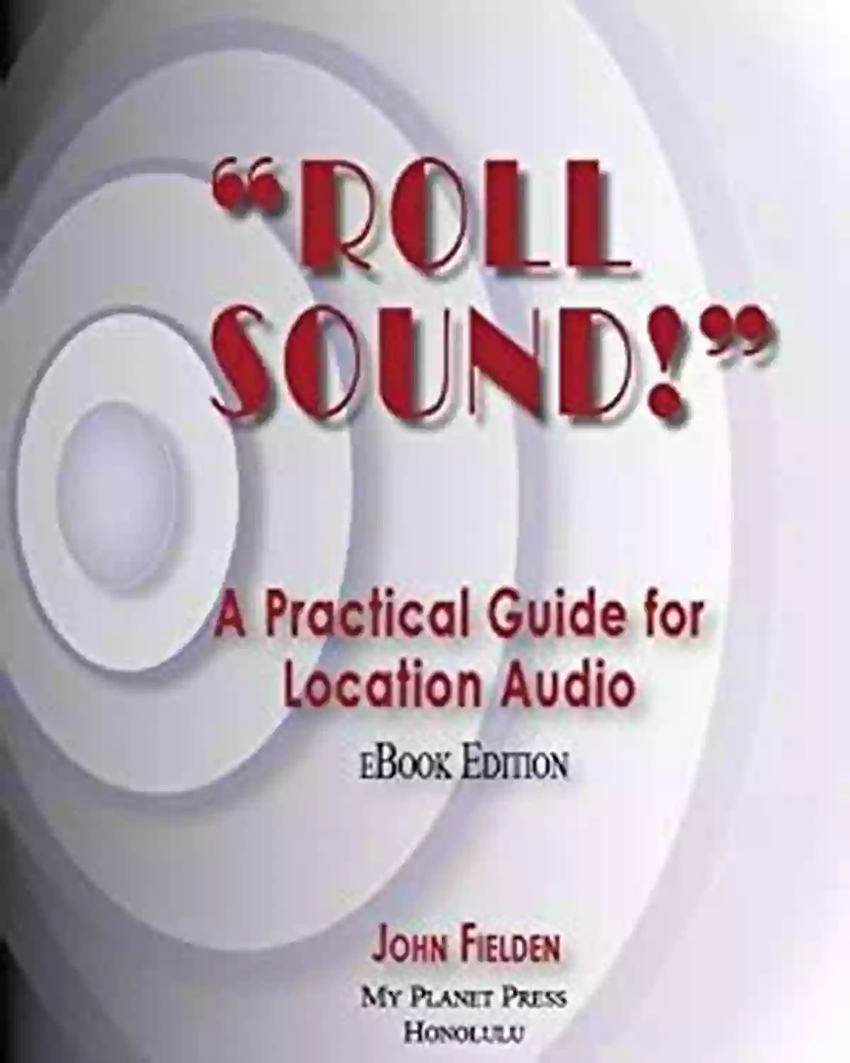 Roll Sound Practical Guide For Location Audio Roll Sound A Practical Guide For Location Audio