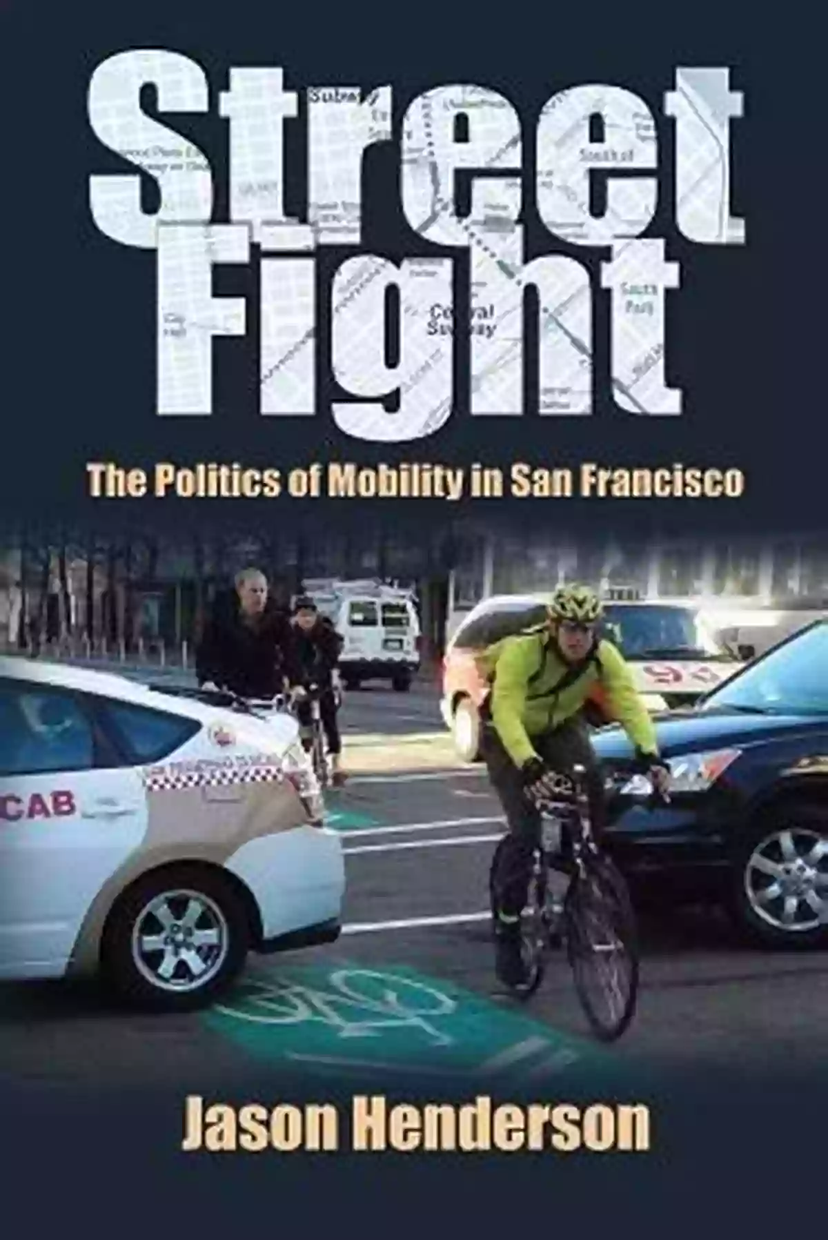 San Francisco Traffic Street Fight: The Politics Of Mobility In San Francisco