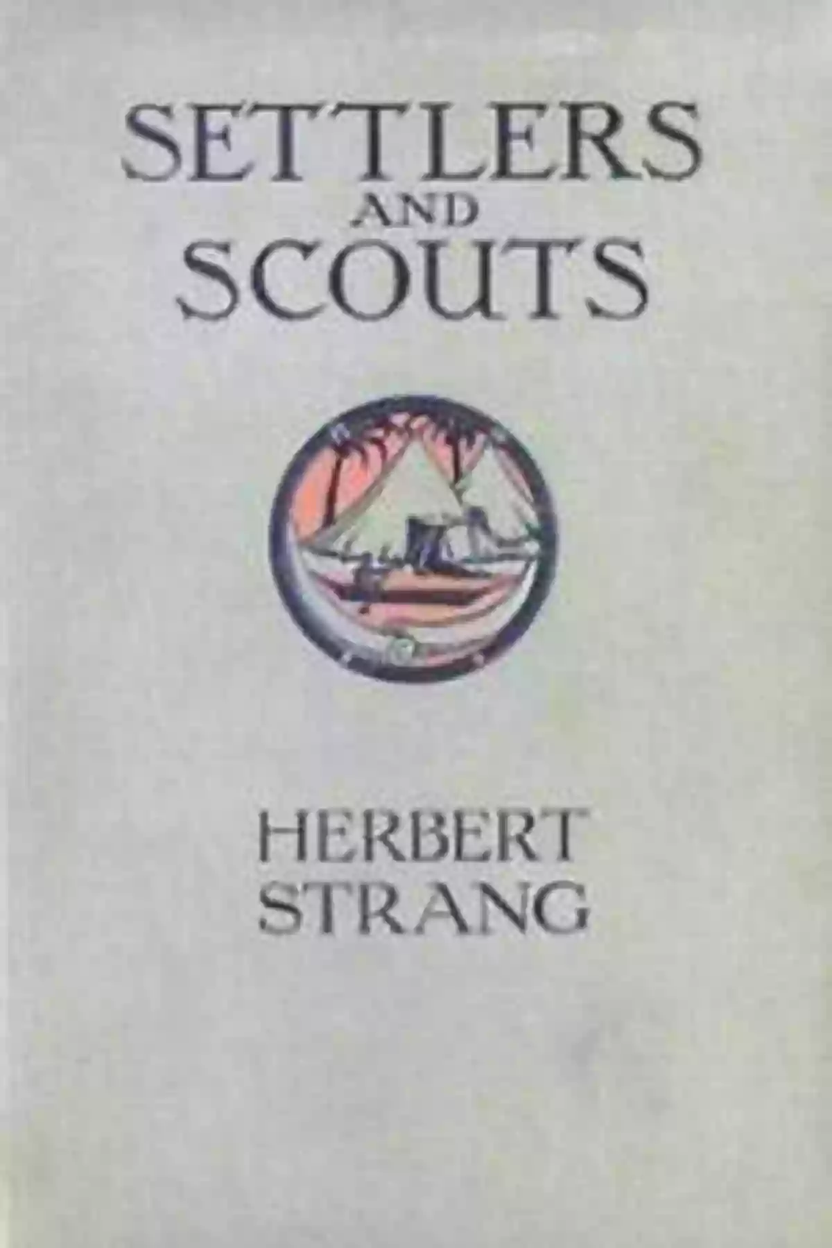 Settlers And Scouts Herbert Strang A Group Of Explorers Navigating Through Dense Forests Settlers And Scouts Herbert Strang