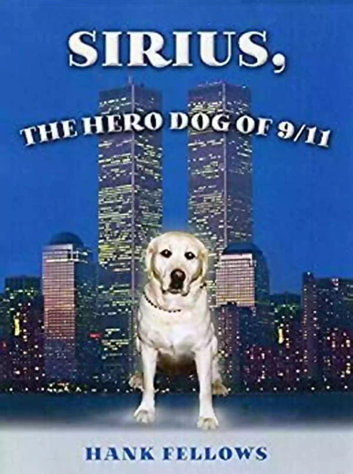 Sirius The Hero Dog Of 9/11 A Courageous Labrador Retriever Sirius The Hero Dog Of 9/11