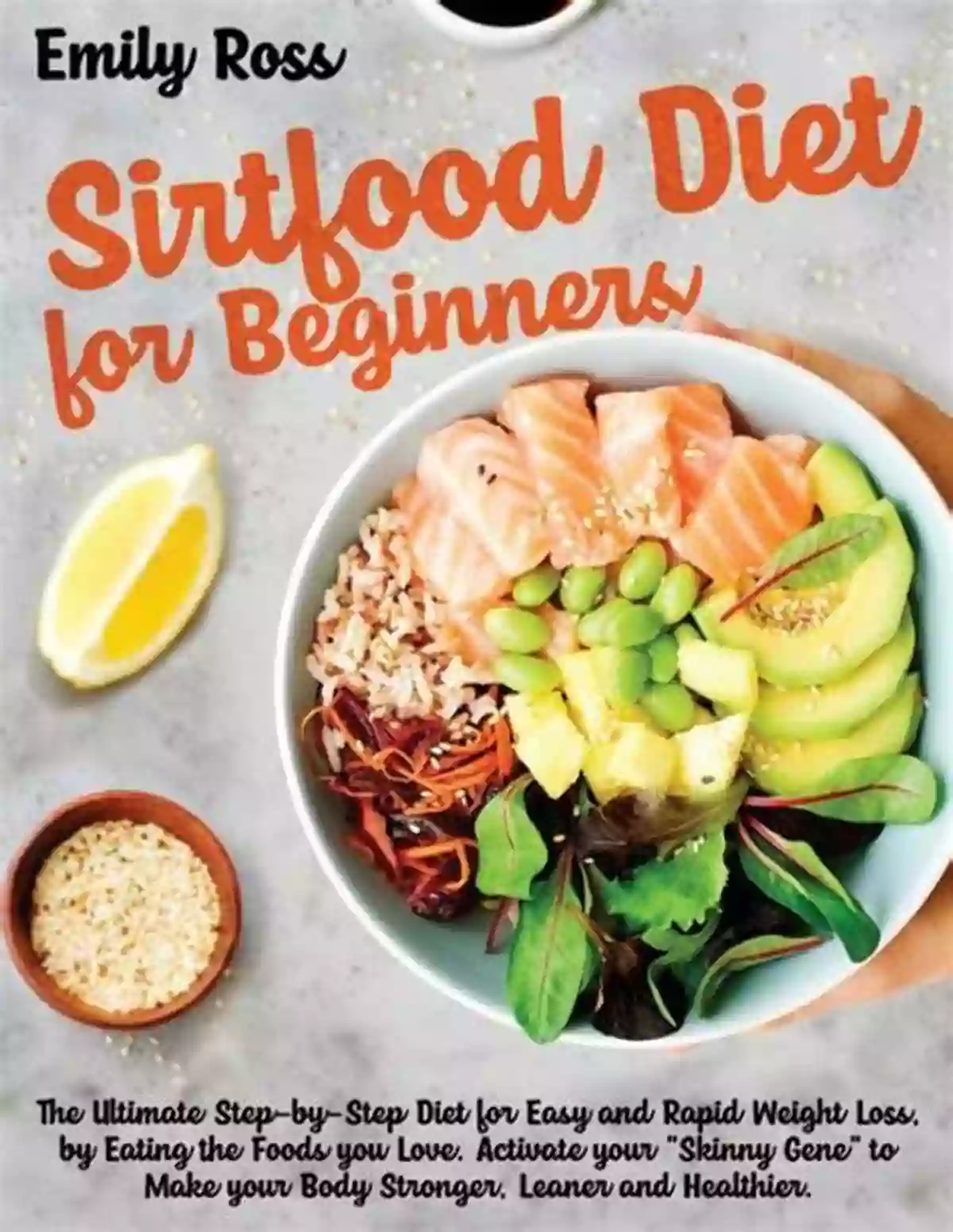 Sirtfood Diet For Beginners Eating Healthy Can Be Delicious SIRTFOOD DIET FOR BEGINNERS: The Complete Guide With Over 200 Tasty Recipes To Activate Your Lean Gene And Burn Fat That Will Help You Lose Weight And Maintain A Healthy Life