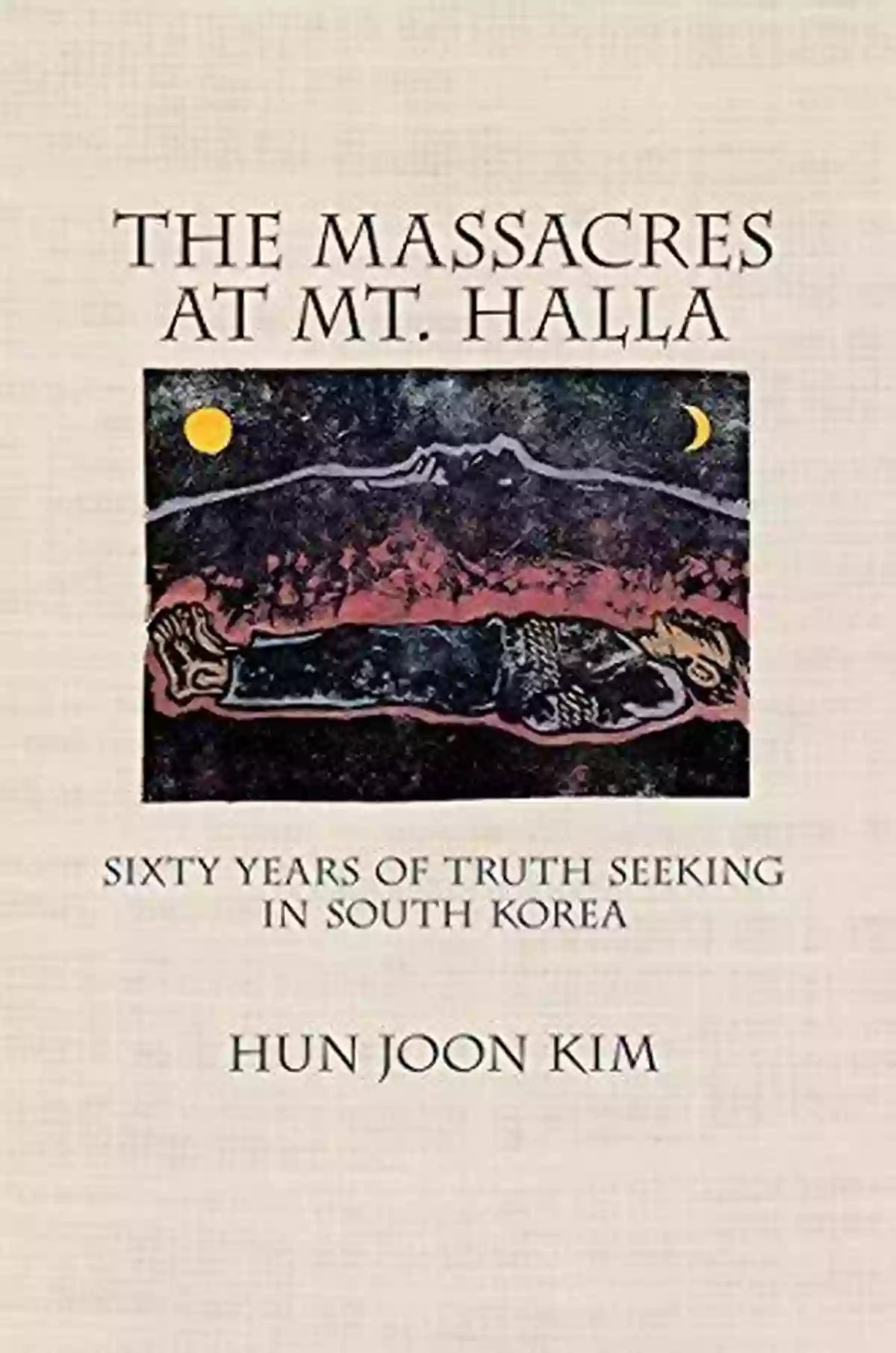 South Korean Truth Seeking: From Past Struggles To Present Revelations The Massacres At Mt Halla: Sixty Years Of Truth Seeking In South Korea