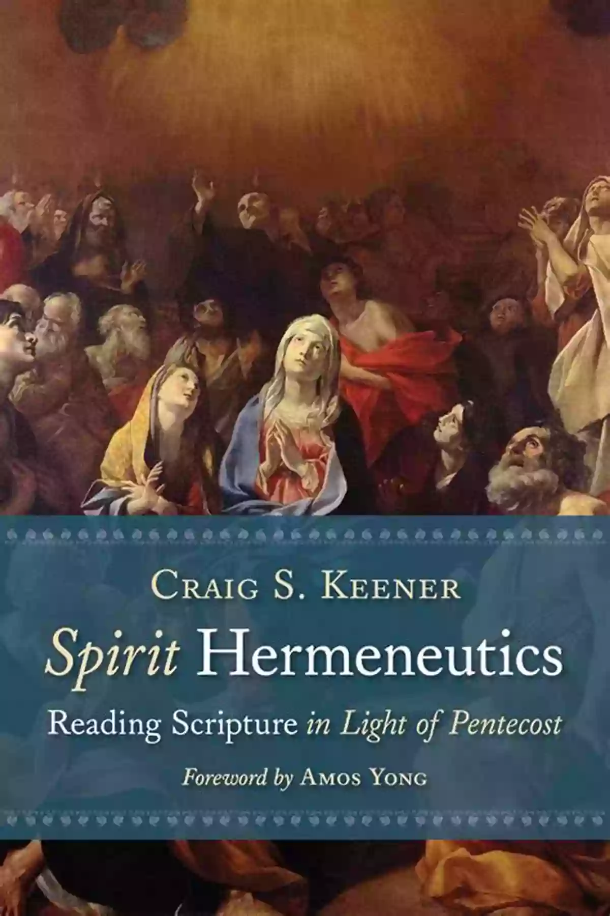 Spirit Hermeneutics Reading Scripture In Light Of Pentecost Spirit Hermeneutics: Reading Scripture In Light Of Pentecost