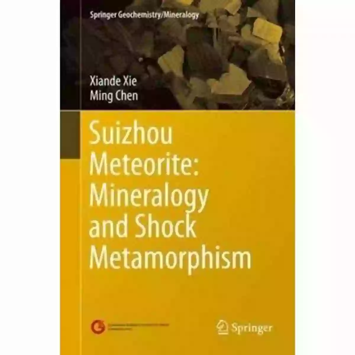 Springer Geochemistrymineralogy Publications Suizhou Meteorite: Mineralogy And Shock Metamorphism (Springer Geochemistry/Mineralogy)